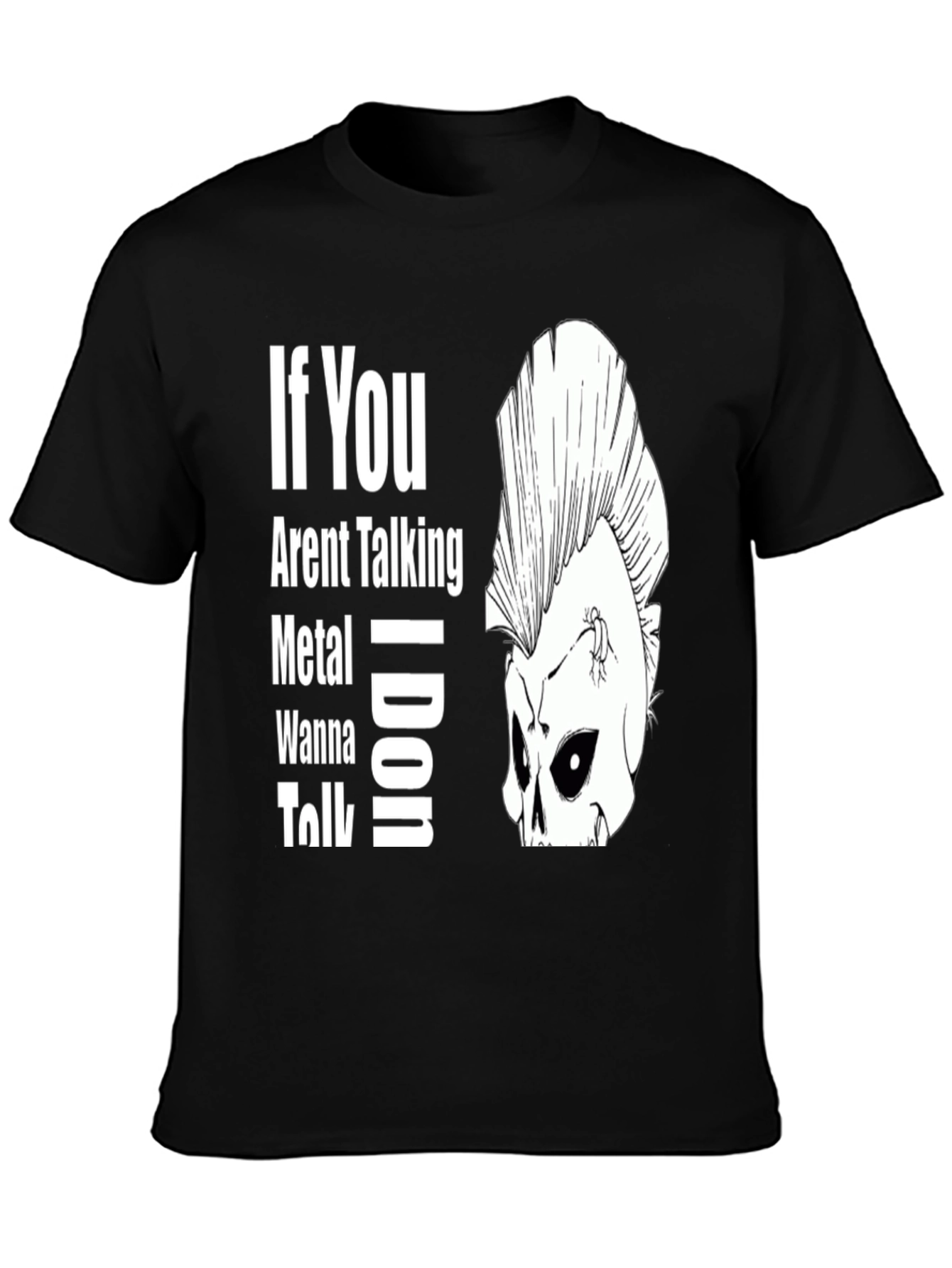 If You Arent Talking Metal T-Shirt