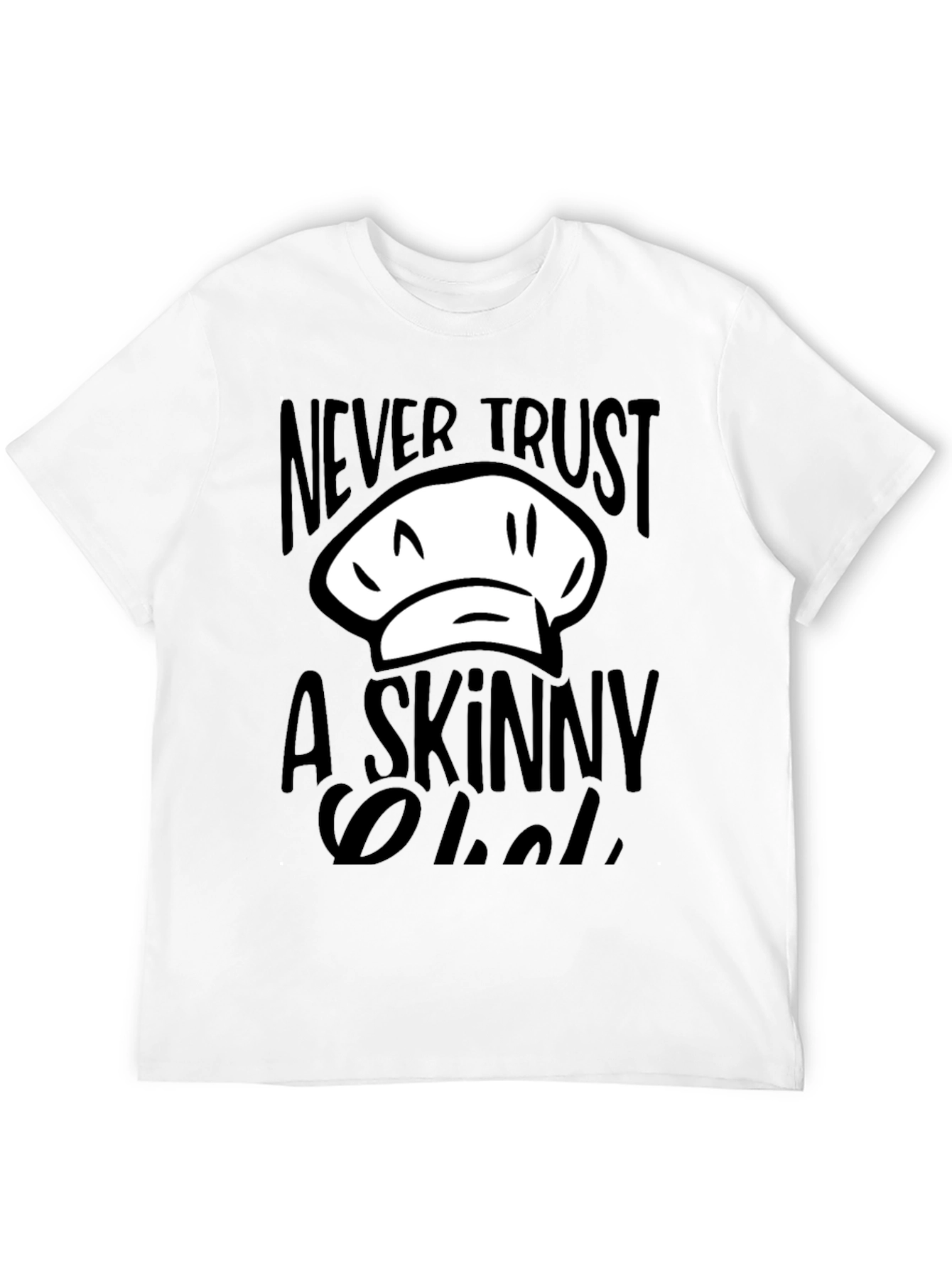 Never Trust a Skinny Chef T-Shirt