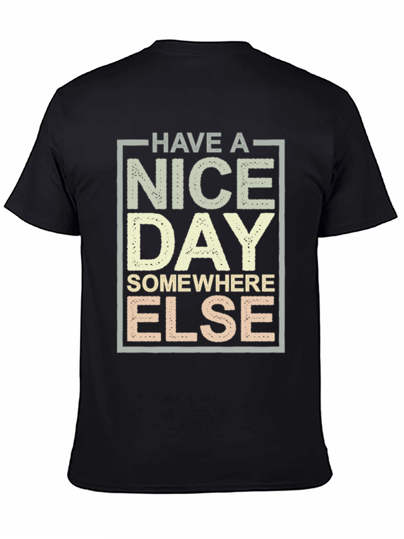 Have A Nice Day T-Shirt - Funny Sarcastic Tee
