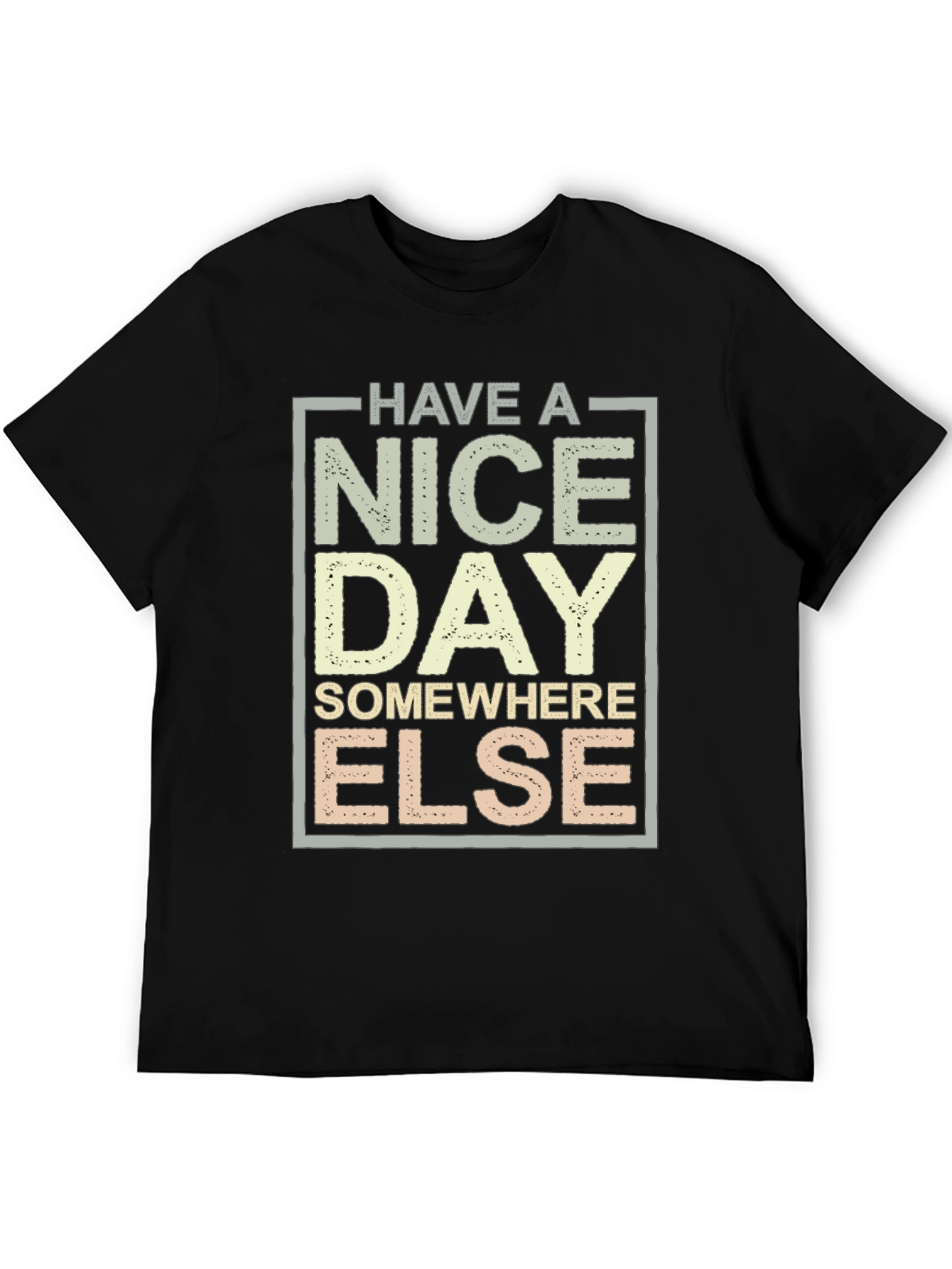 Have A Nice Day T-Shirt - Funny Sarcastic Tee