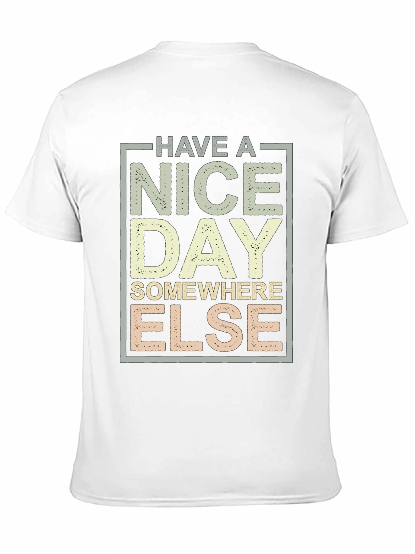 Have A Nice Day T-Shirt - Funny Sarcastic Tee