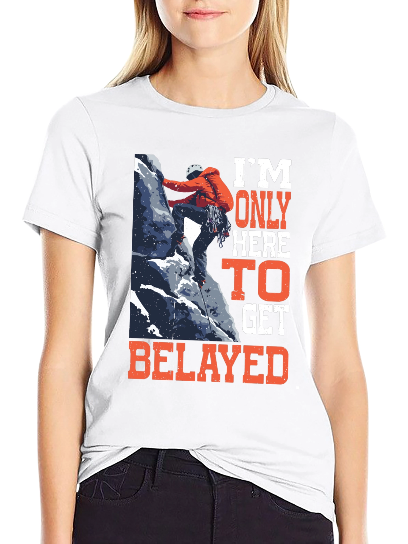 Climbing T-Shirt: Im Only Here to Get Belayed