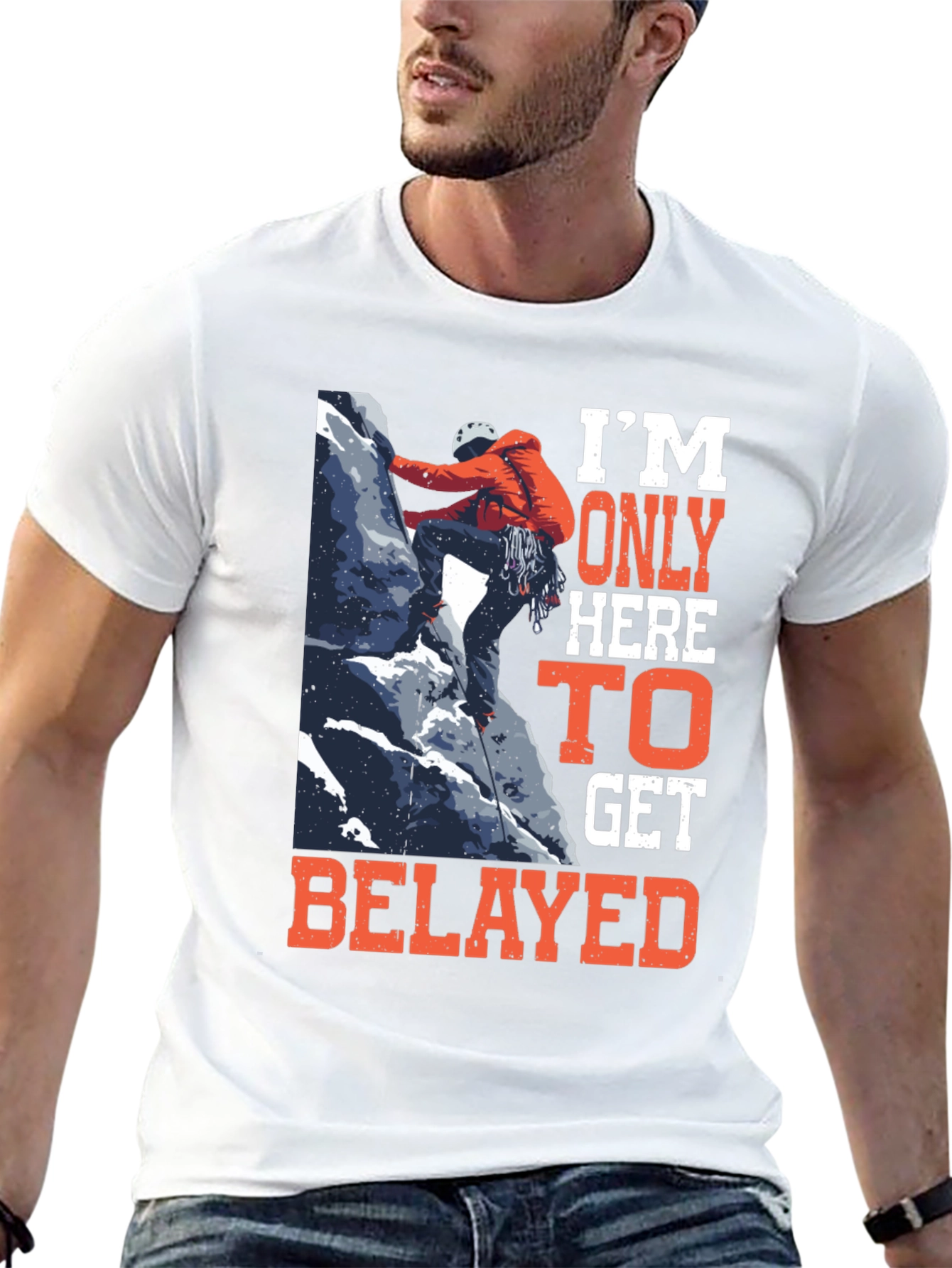 Climbing T-Shirt: Im Only Here to Get Belayed