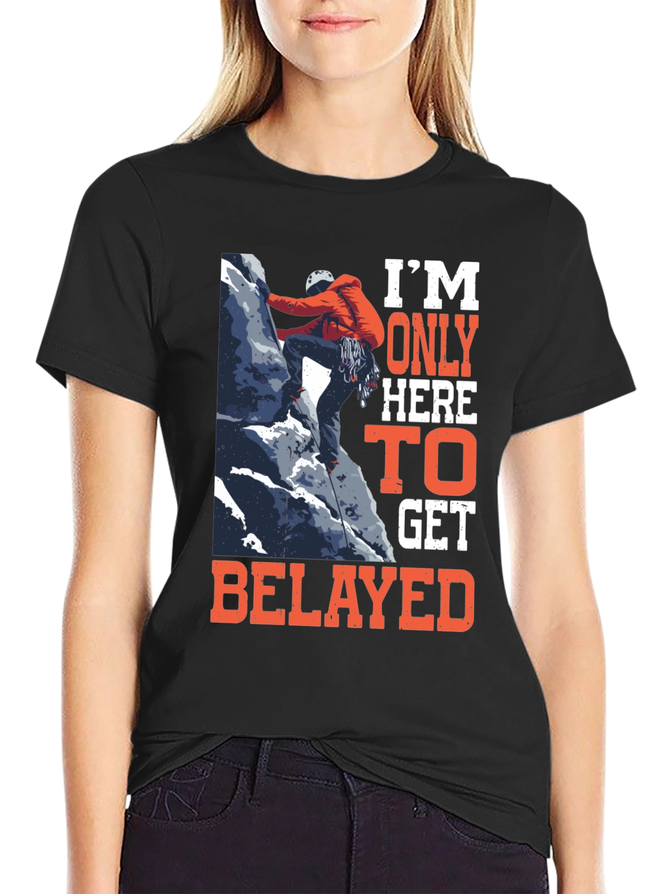 Climbing T-Shirt: Im Only Here to Get Belayed