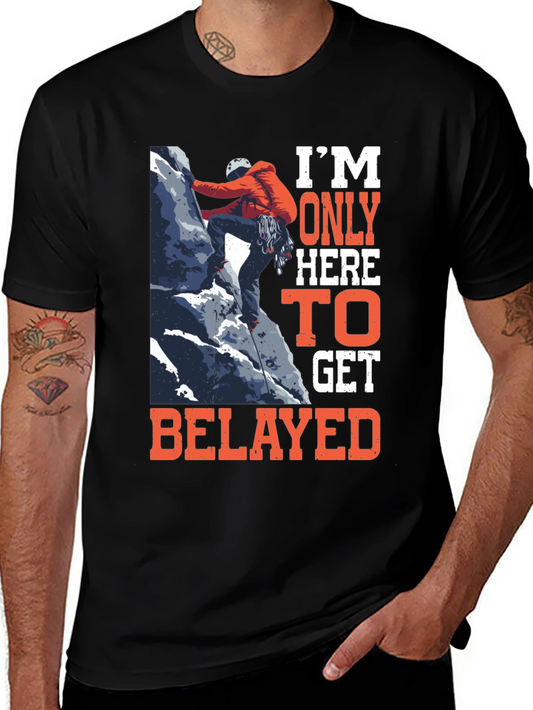 Climbing T-Shirt: Im Only Here to Get Belayed