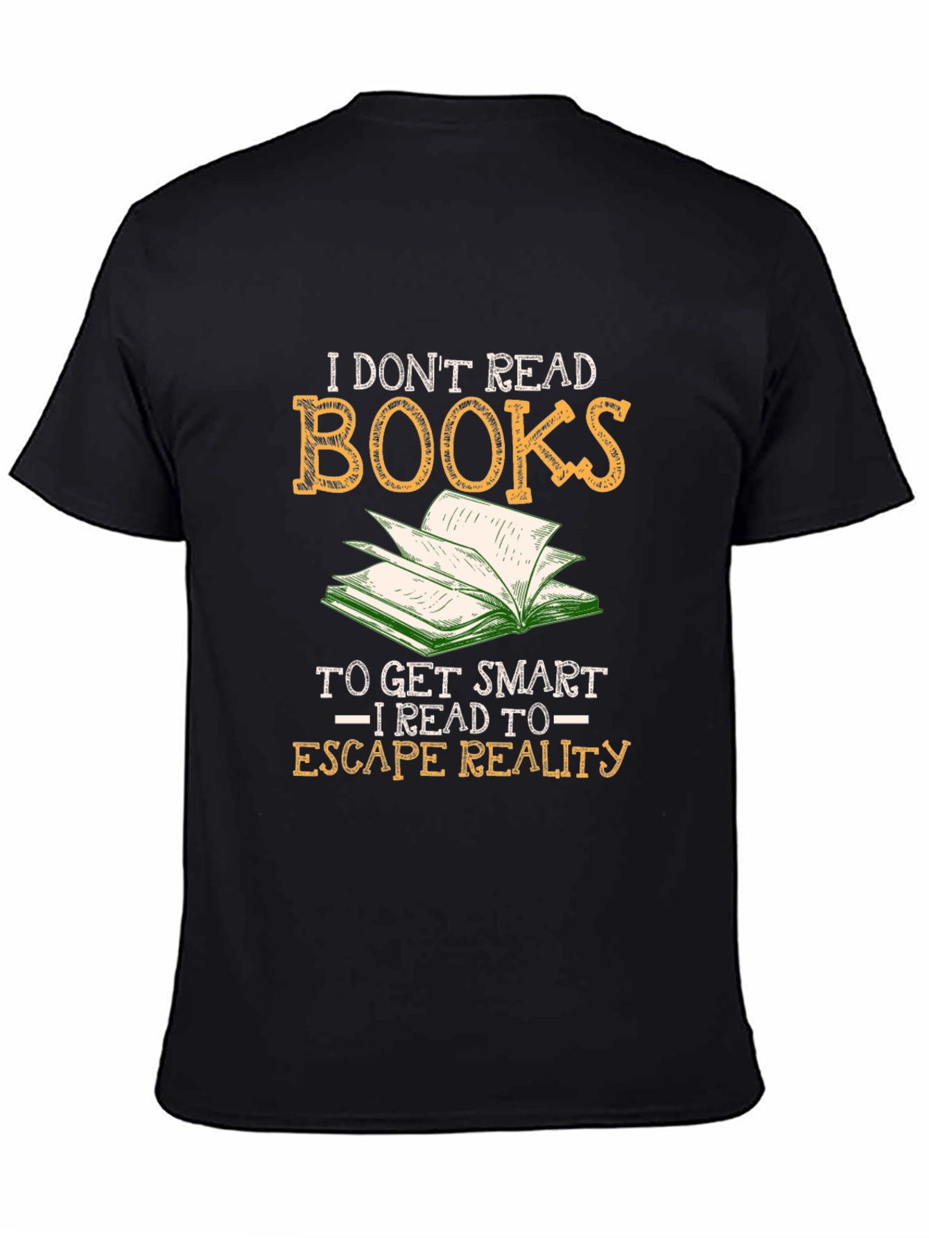 I Dont Read Books - Escape Reality T-Shirt