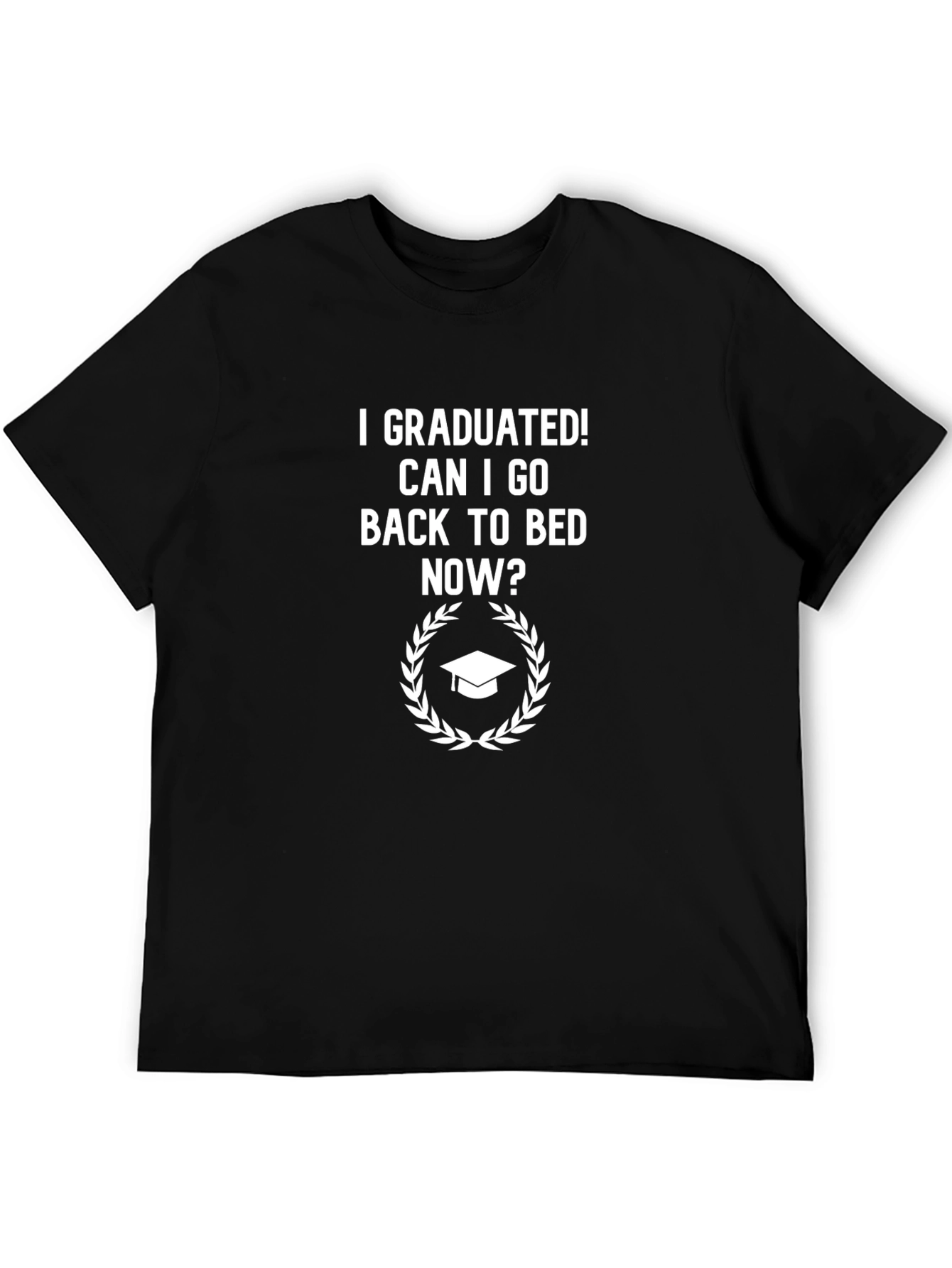 I Graduated! T-Shirt - Graduation Humor
