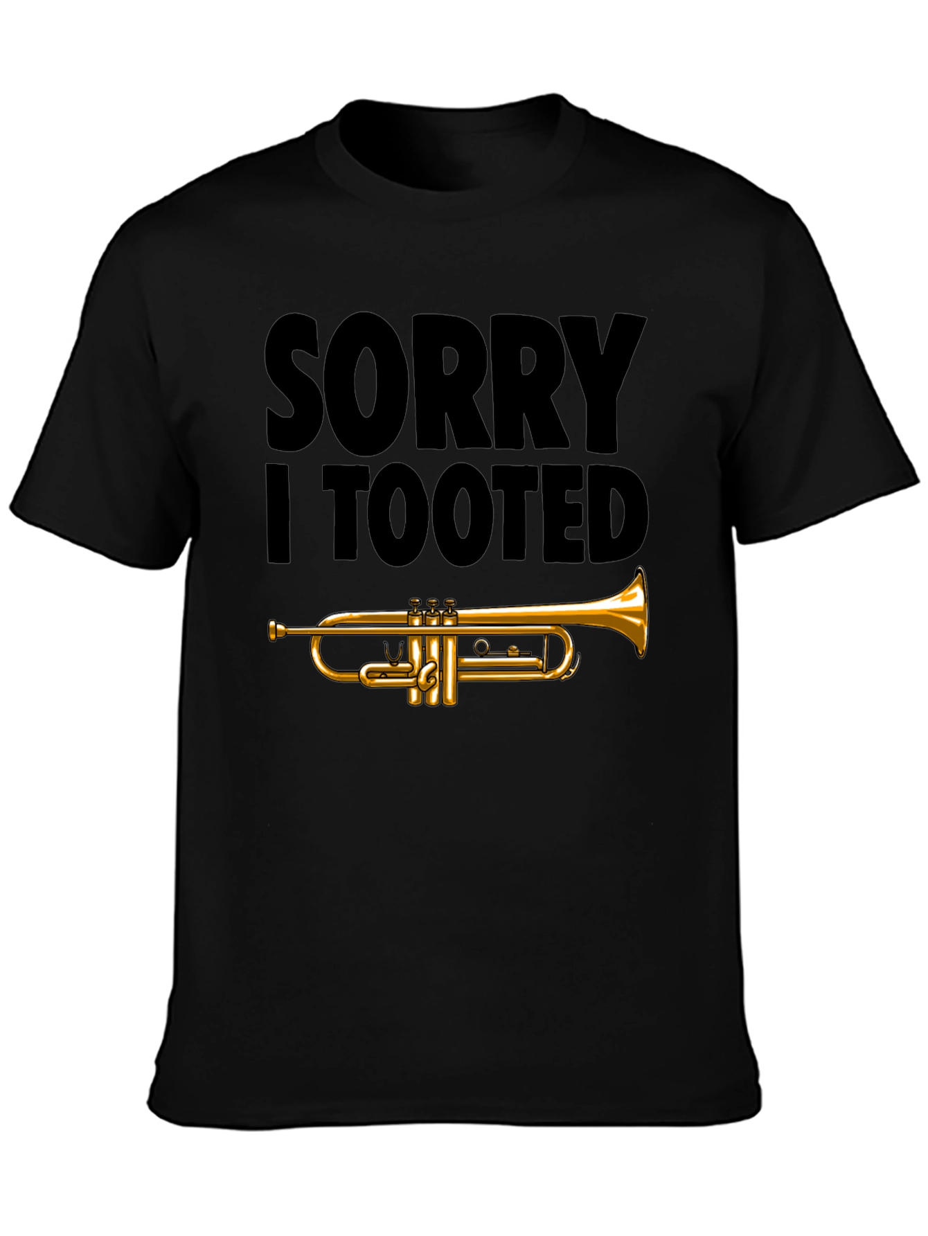 Sorry I Tooted Trumpet T-Shirt