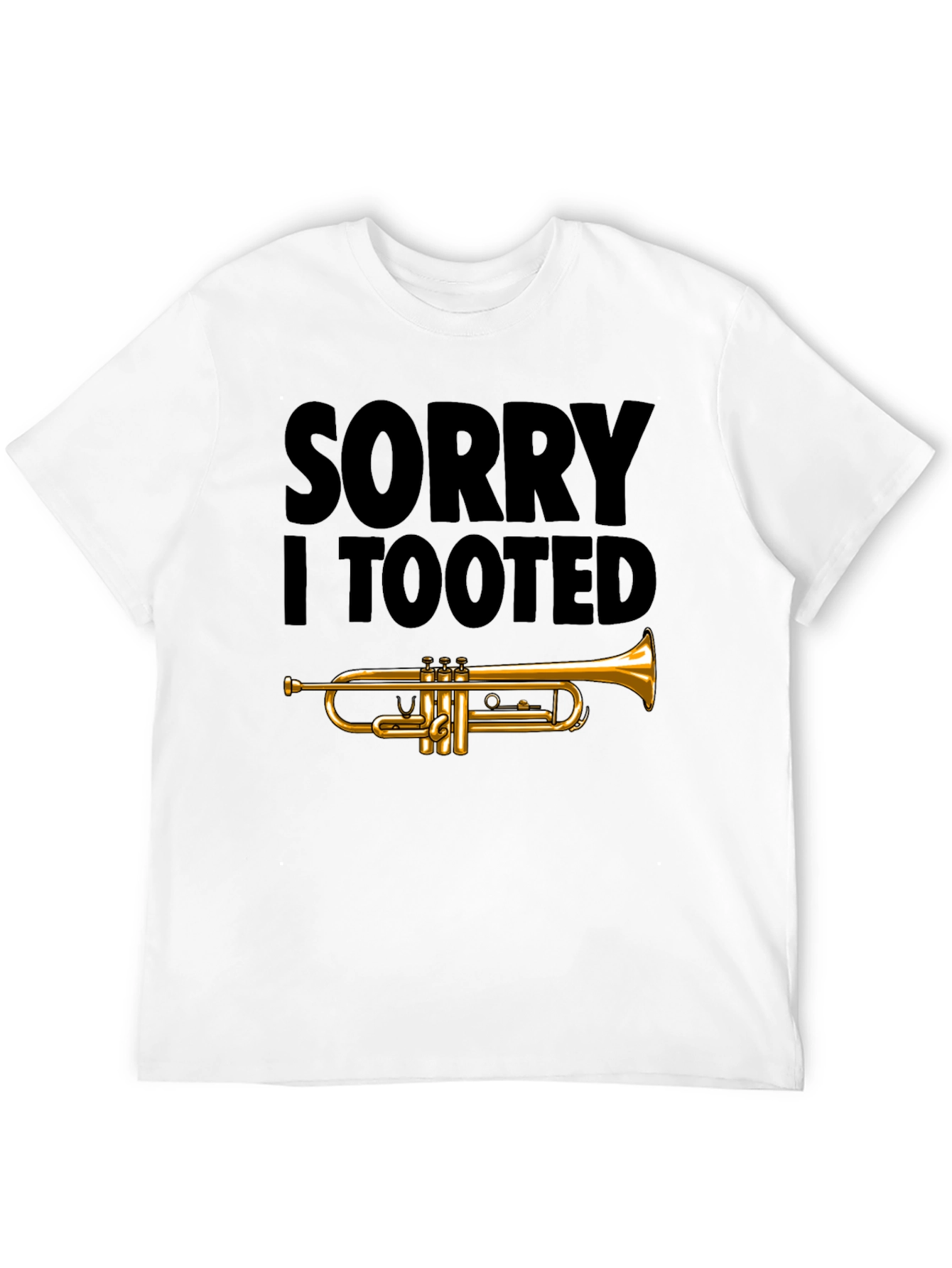 Sorry I Tooted Trumpet T-Shirt