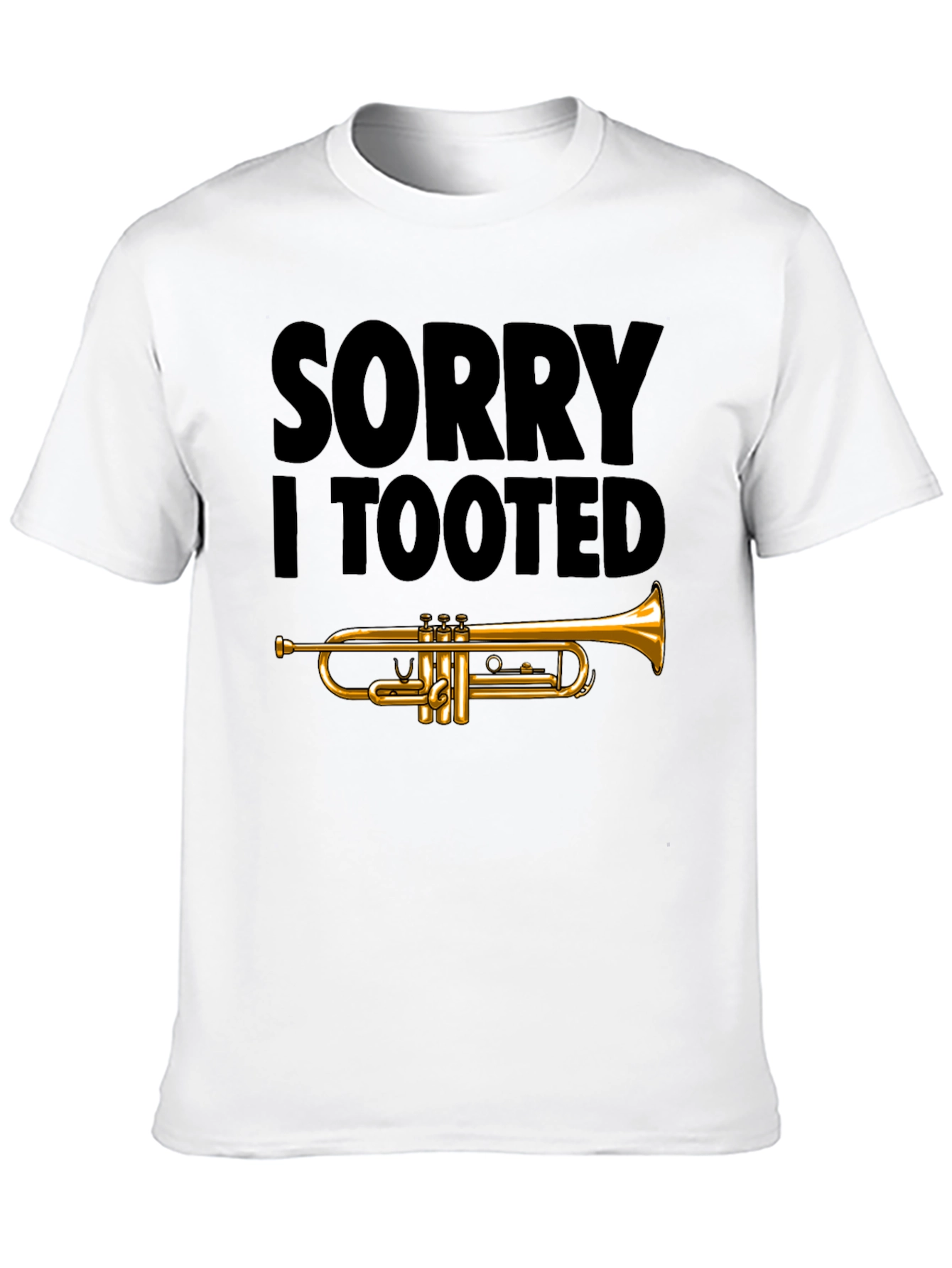 Sorry I Tooted Trumpet T-Shirt