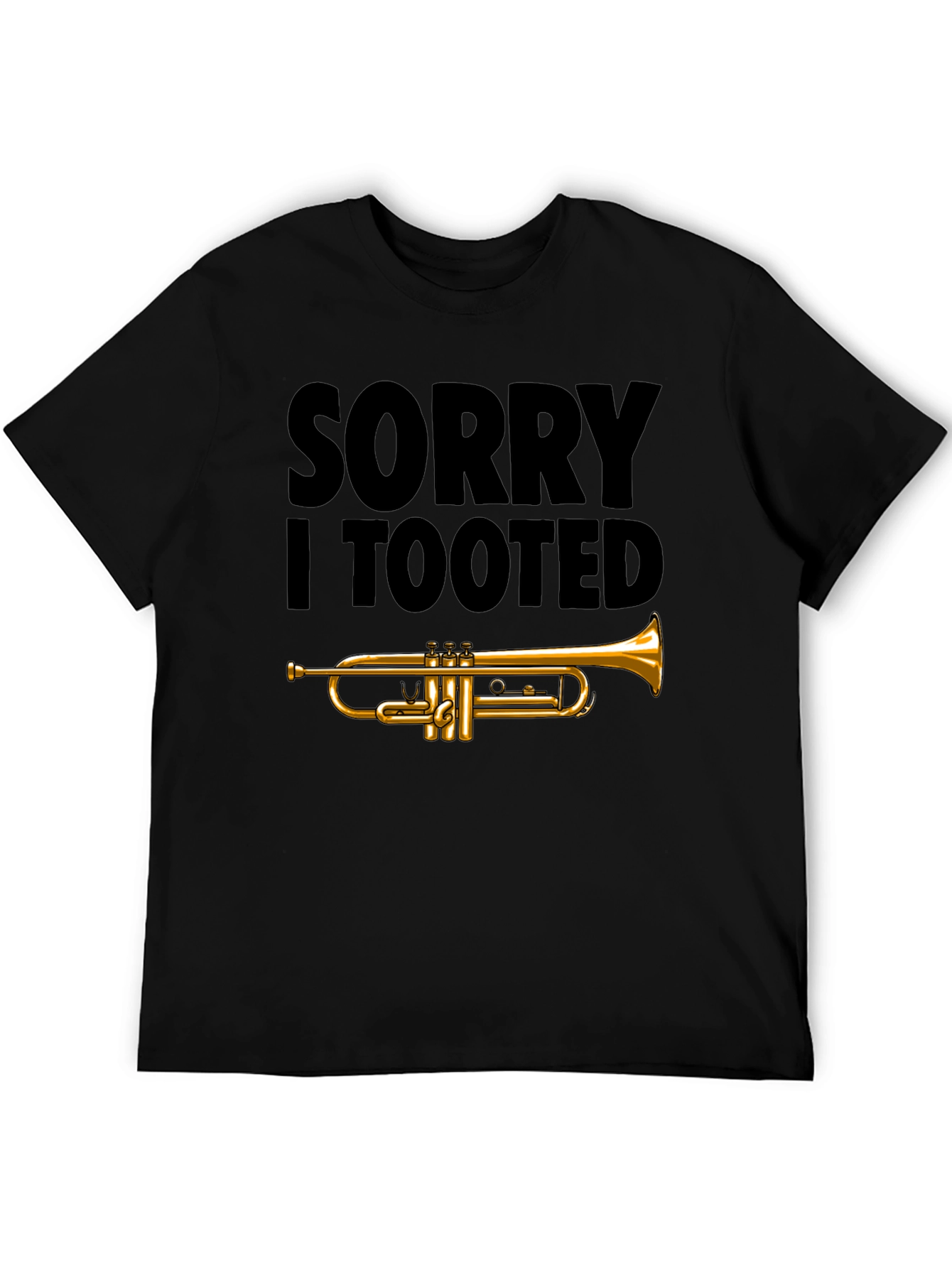 Sorry I Tooted Trumpet T-Shirt