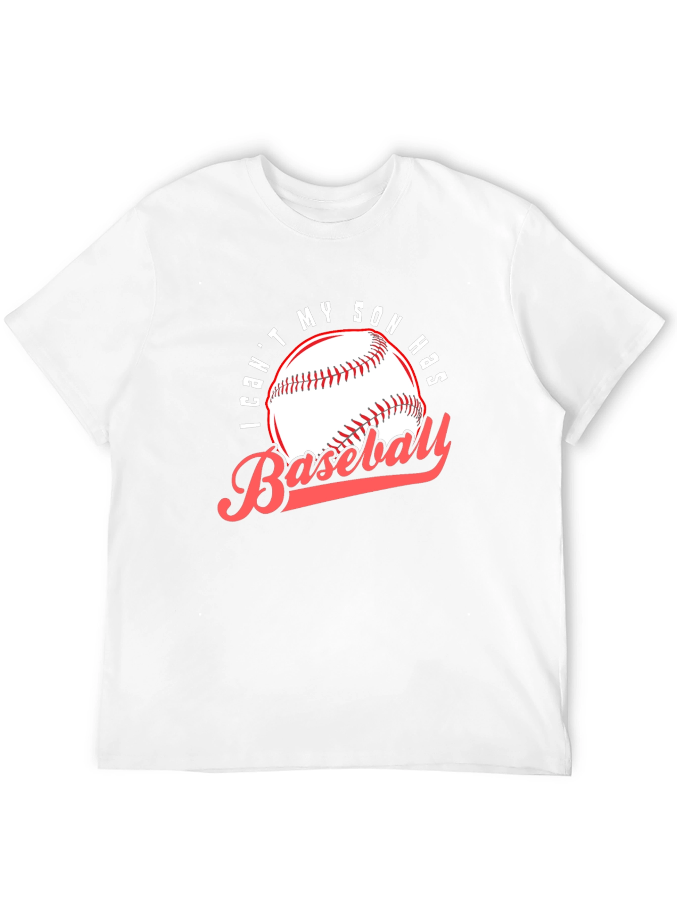 Baseball Dad T-Shirt: I Cant My Son Has Baseball