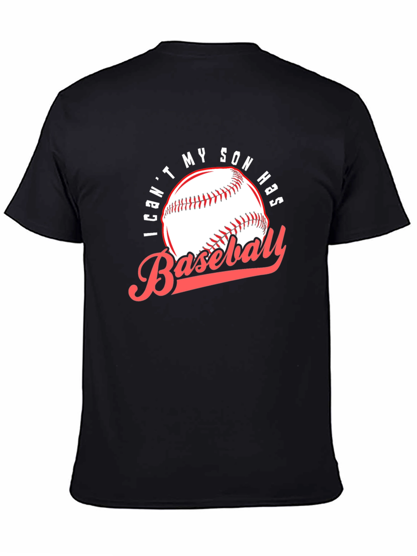Baseball Dad T-Shirt: I Cant My Son Has Baseball