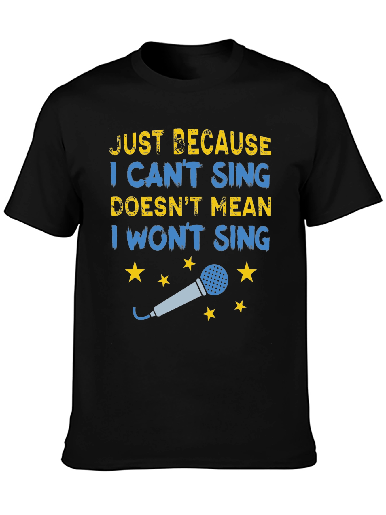 Funny Singing T-Shirt - Just Because I Cant Sing