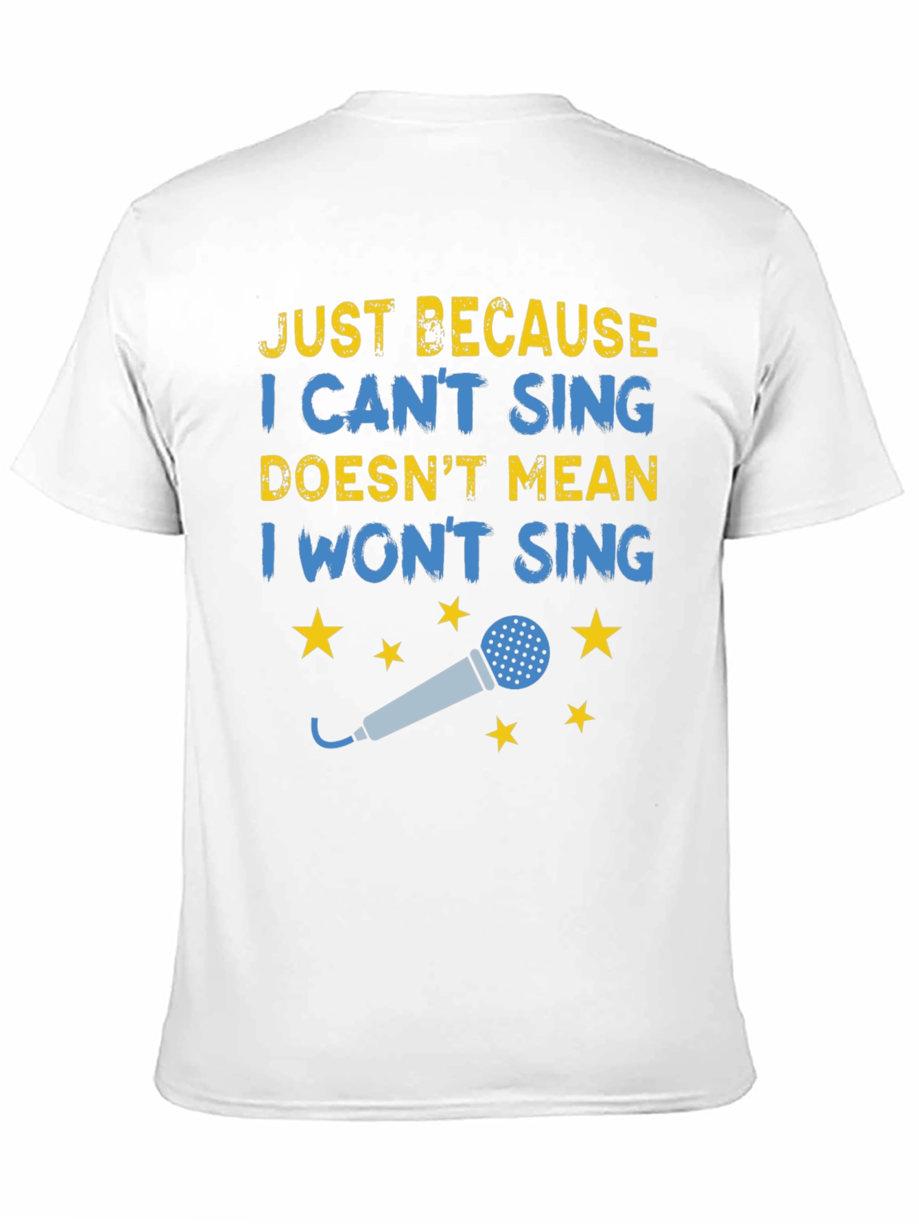Funny Singing T-Shirt - Just Because I Cant Sing