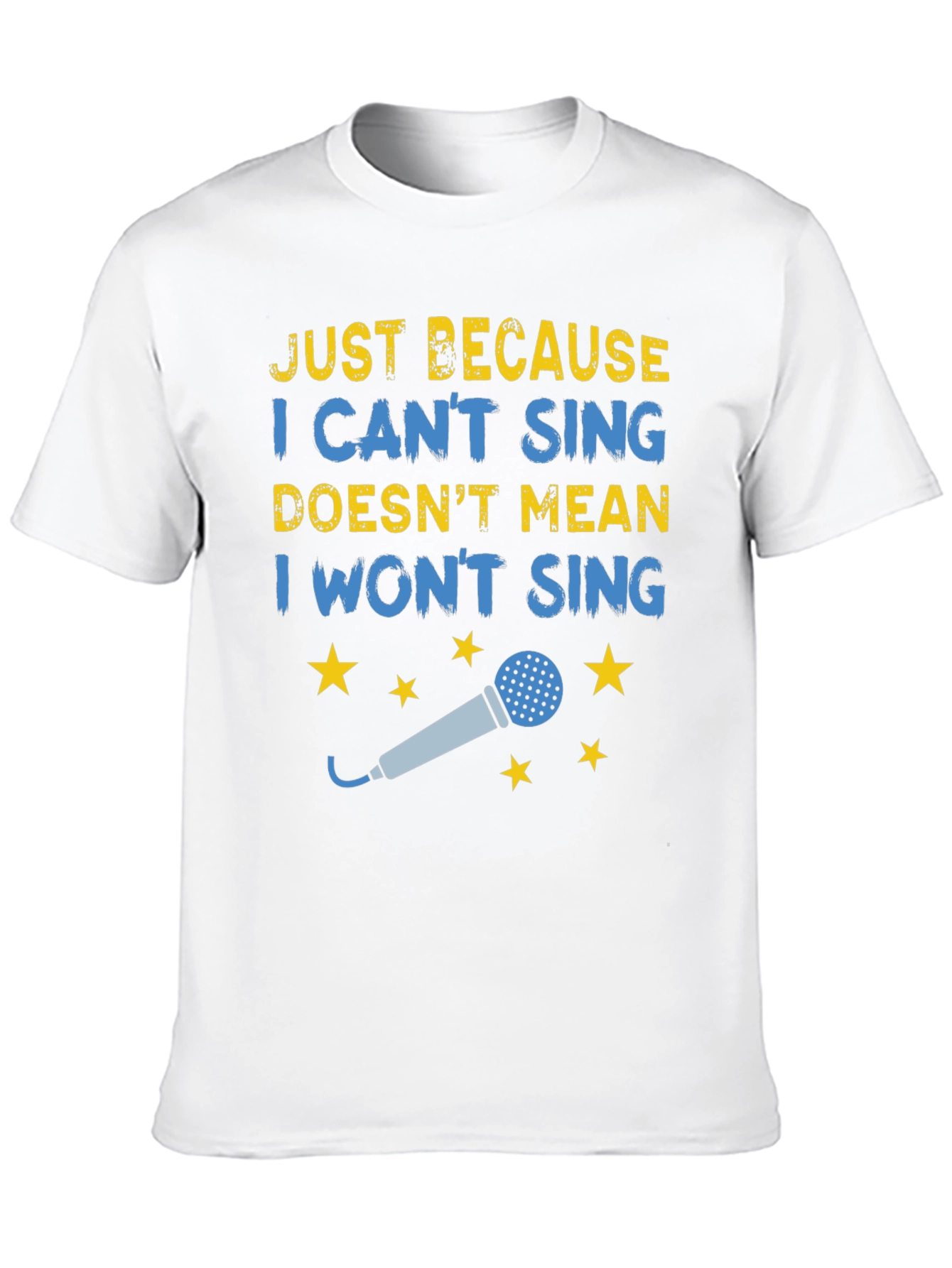 Funny Singing T-Shirt - Just Because I Cant Sing