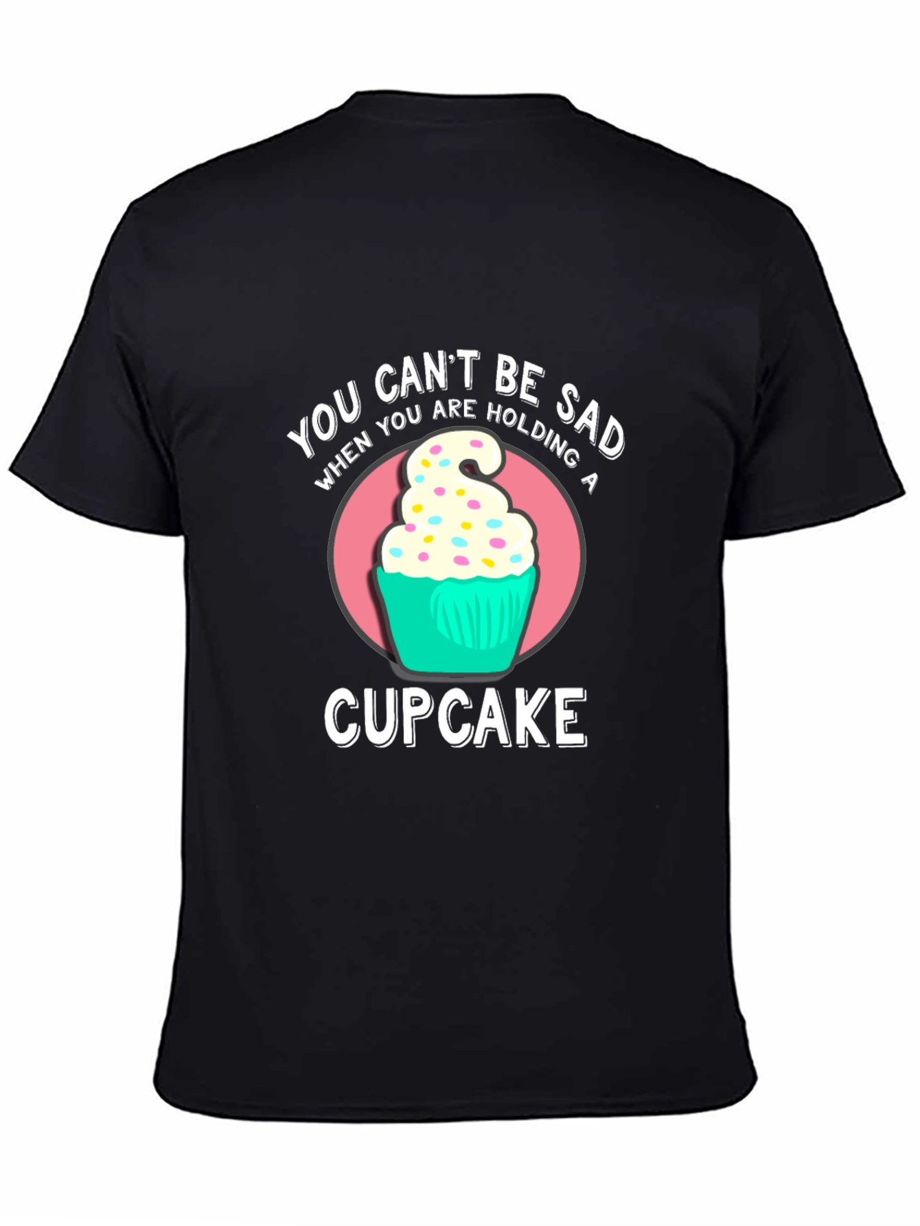 You Cant Be Sad Cupcake Graphic T-Shirt