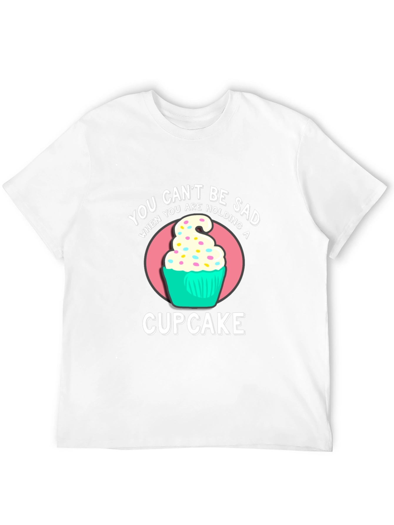 You Cant Be Sad Cupcake Graphic T-Shirt
