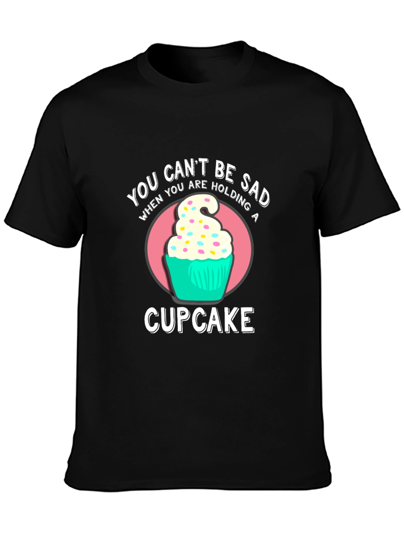 You Cant Be Sad Cupcake Graphic T-Shirt