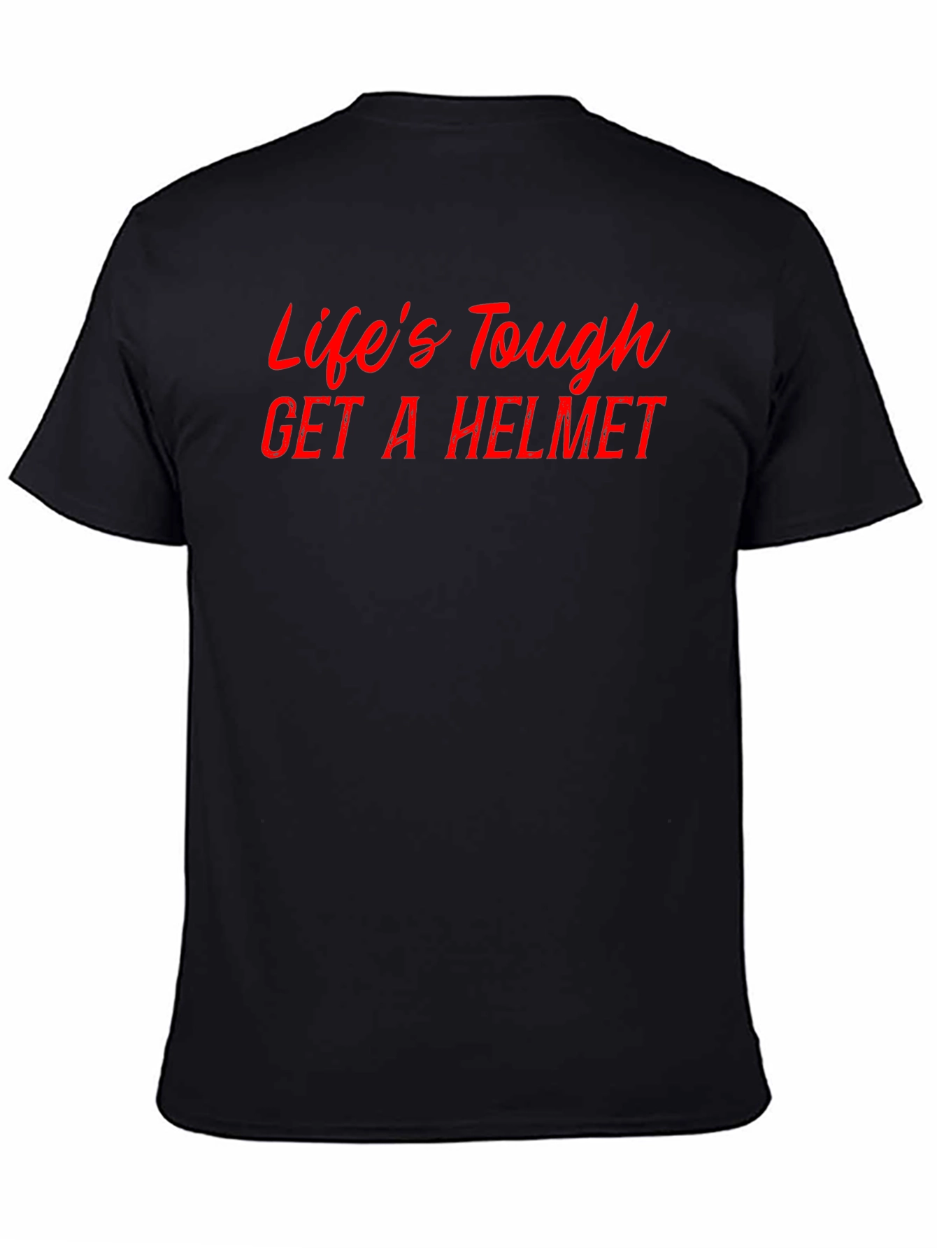 Lifes Tough Get a Helmet Tee