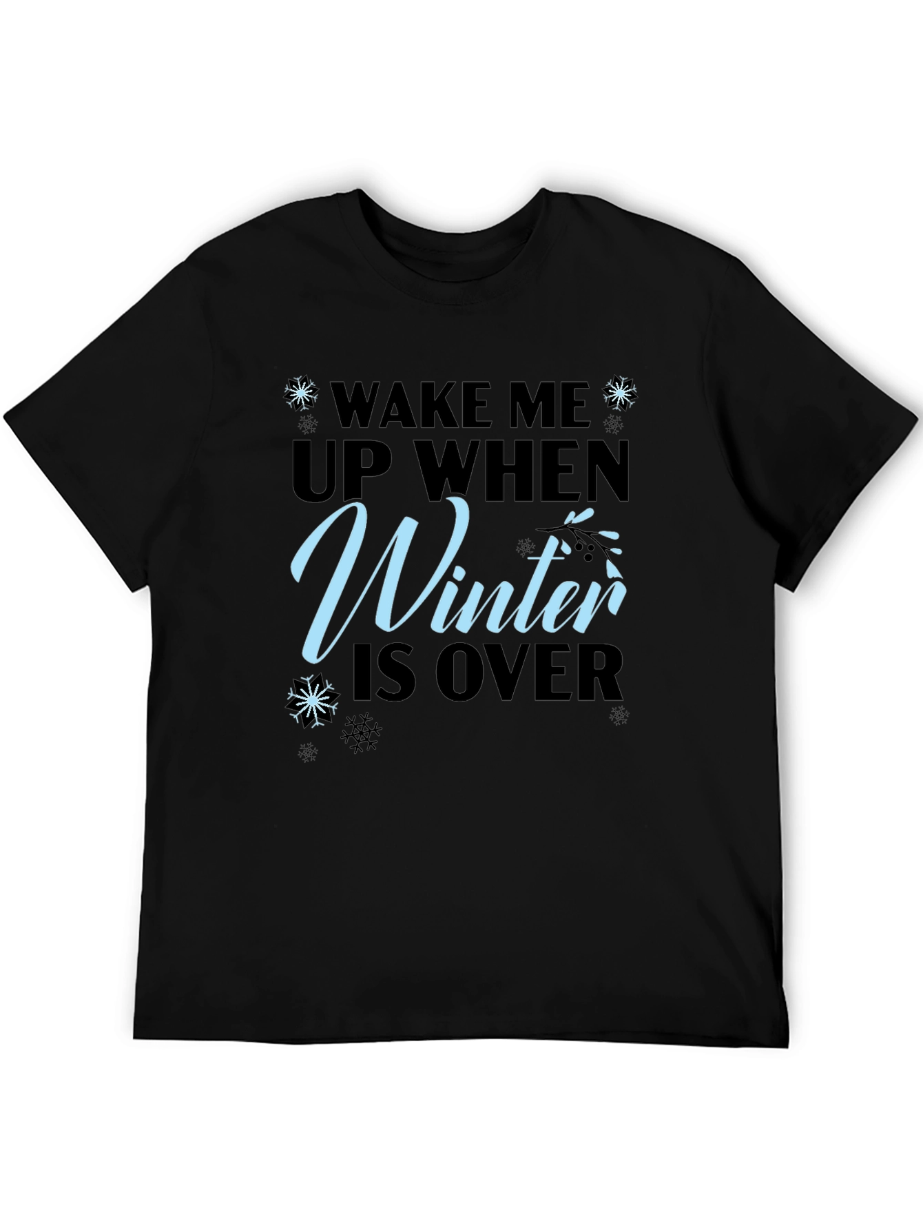 Wake Me Up When Winter is Over T-Shirt