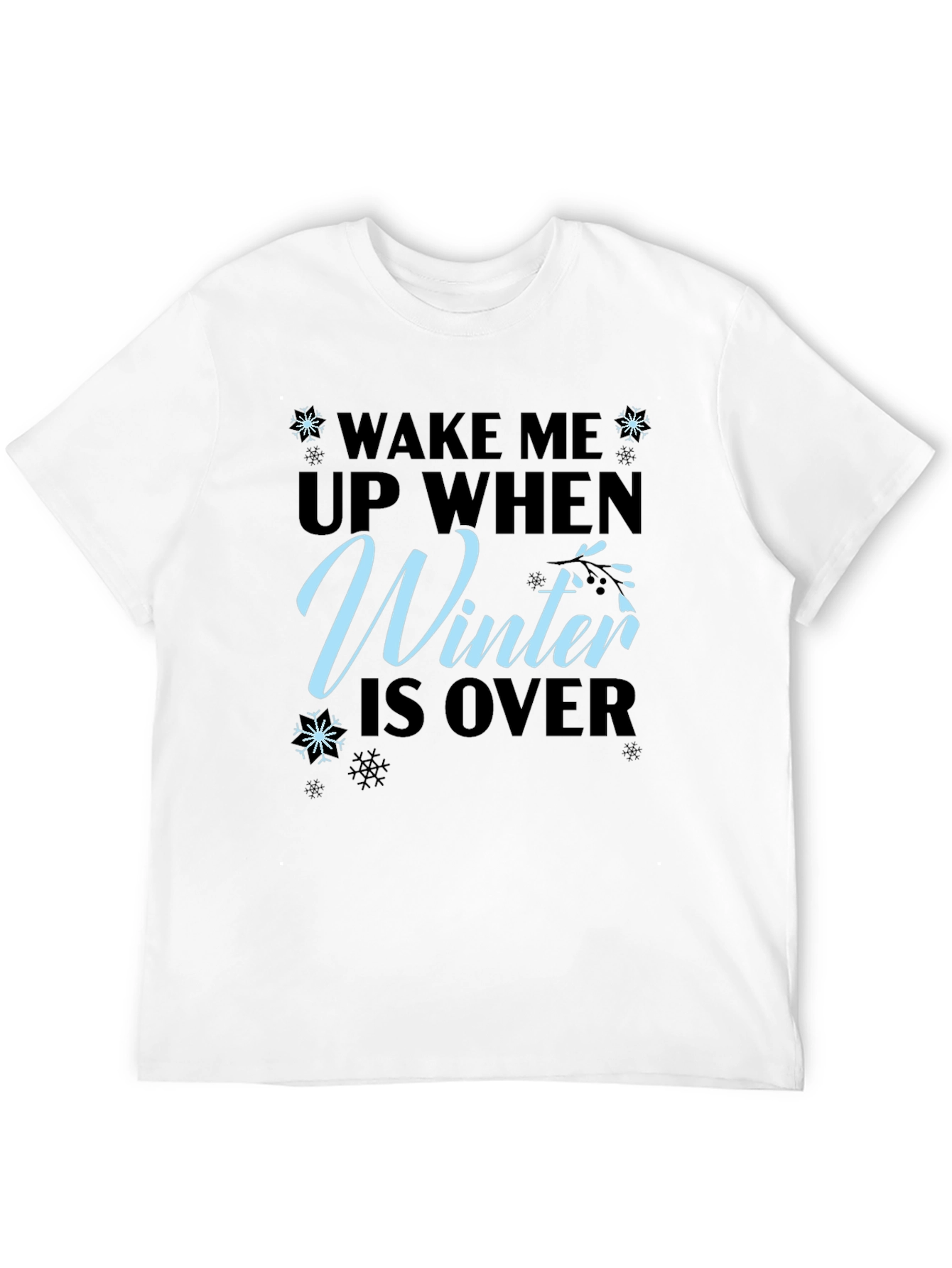 Wake Me Up When Winter is Over T-Shirt