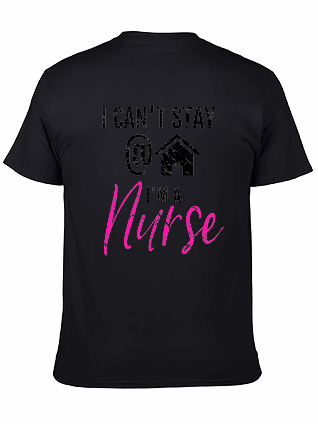 I Cant Stay Home Im a Nurse T-Shirt