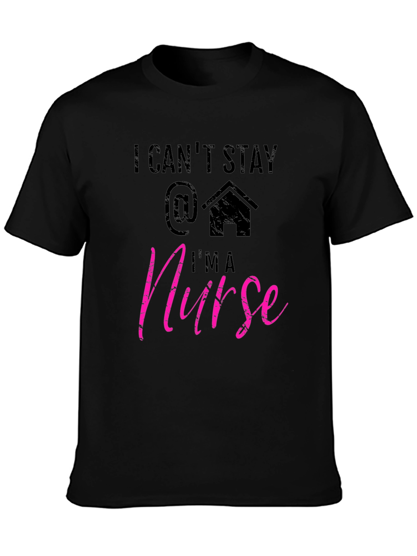 I Cant Stay Home Im a Nurse T-Shirt