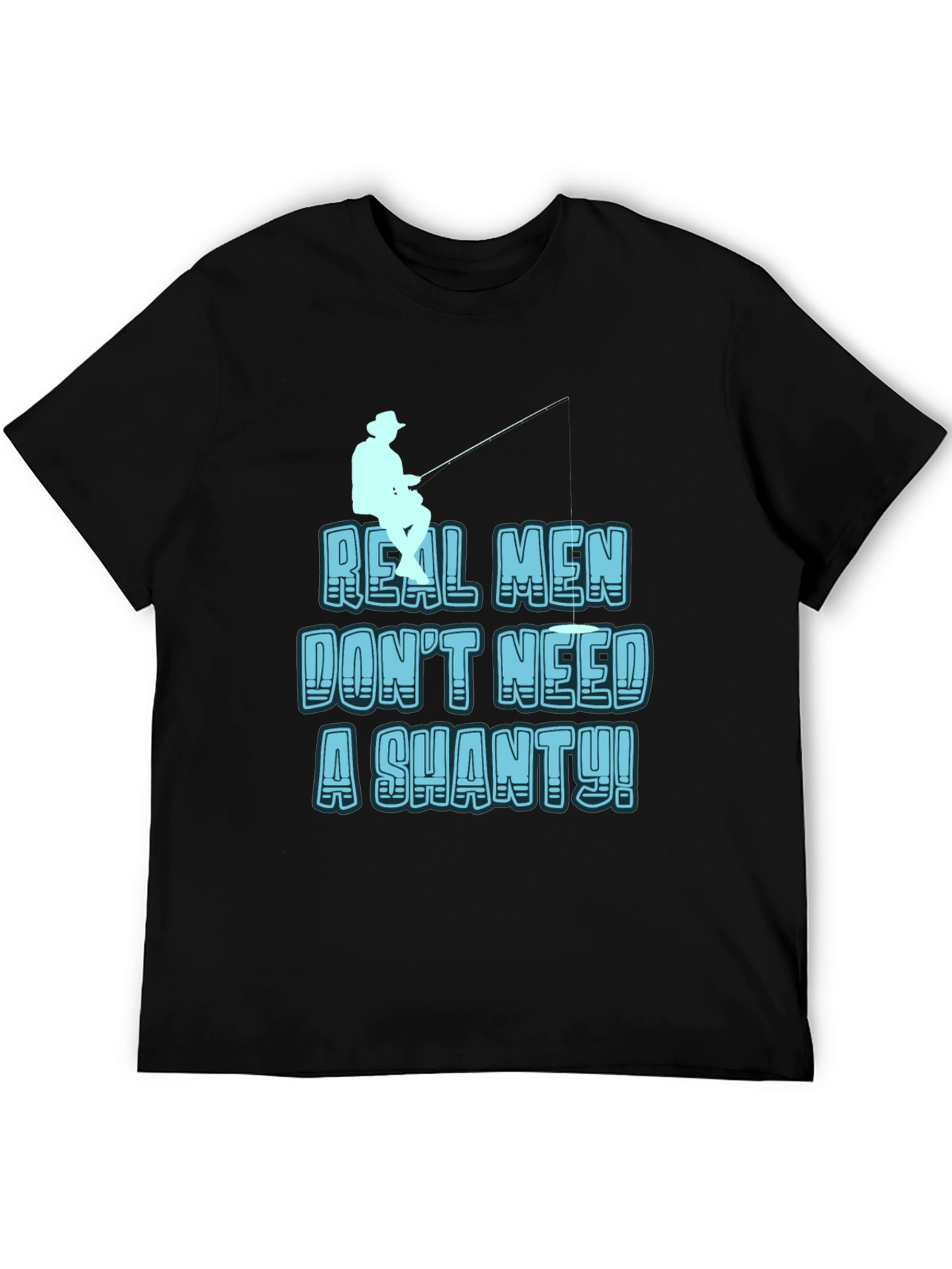 Real Men Dont Need a Shanty T-Shirt Fishing Tee