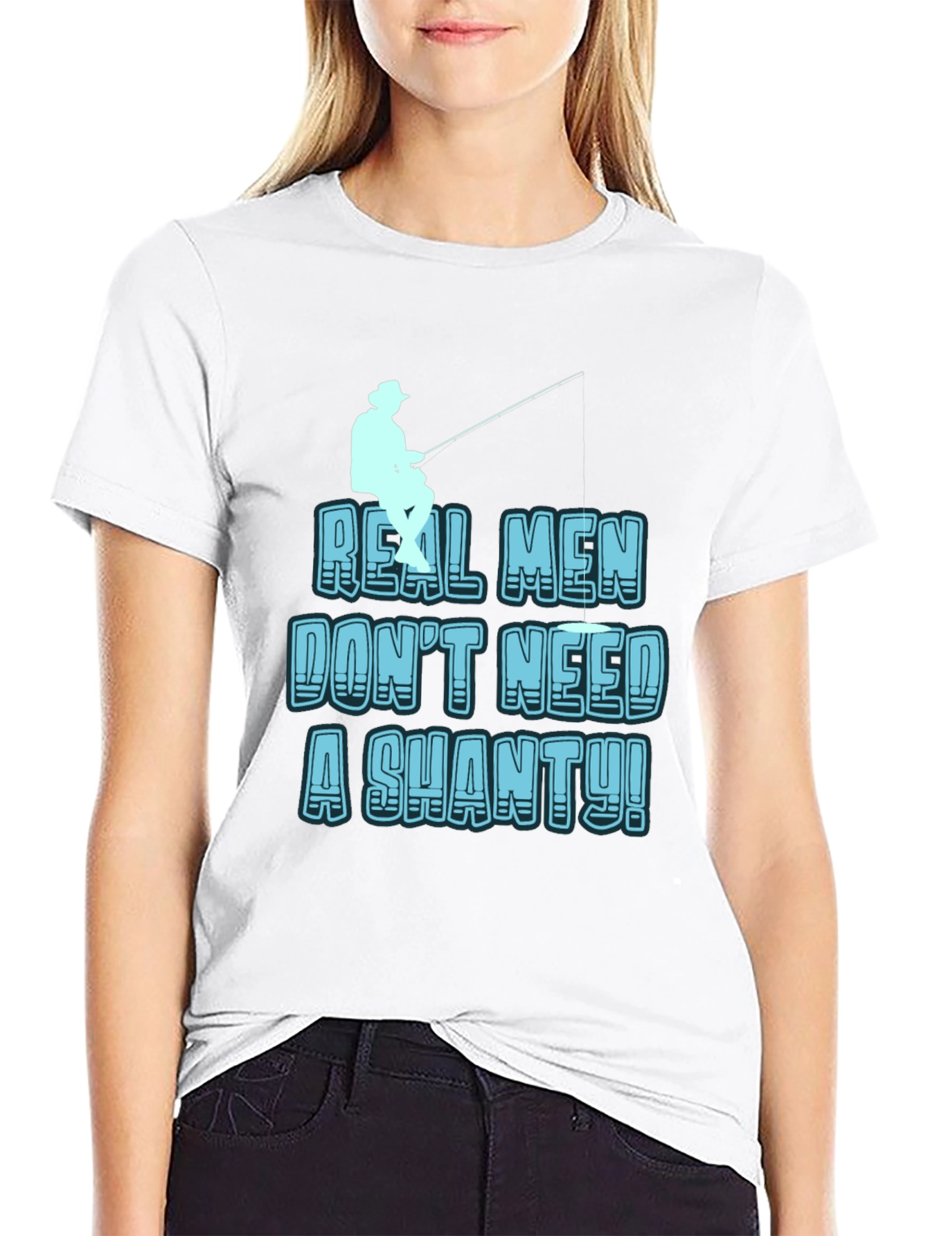 Real Men Dont Need a Shanty T-Shirt Fishing Tee