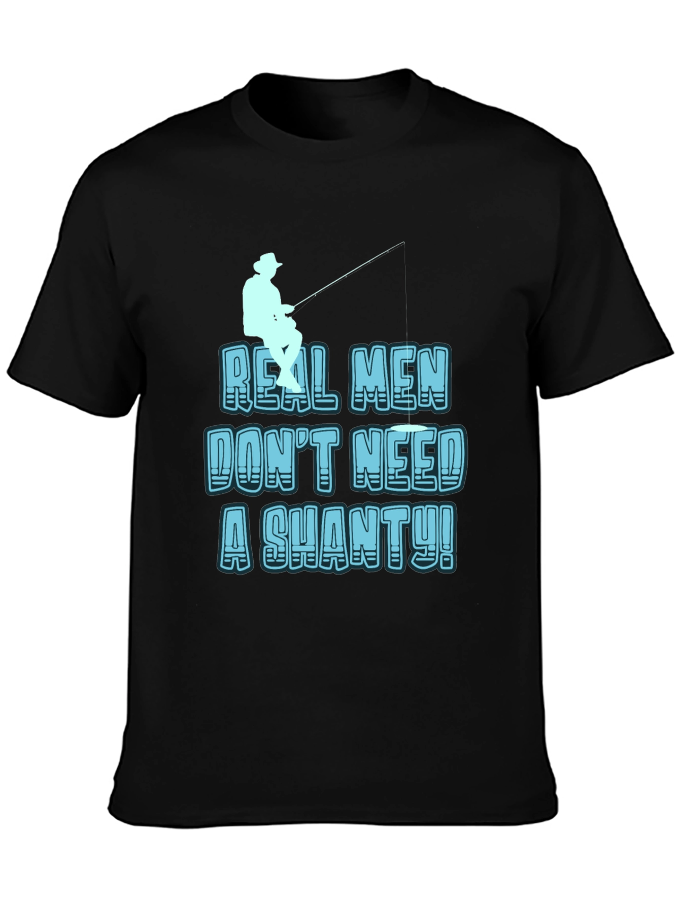 Real Men Dont Need a Shanty T-Shirt Fishing Tee