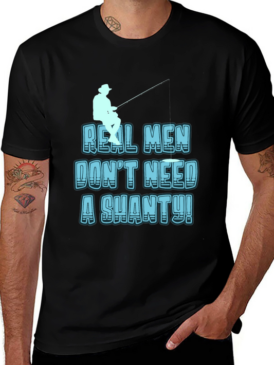 Real Men Dont Need a Shanty T-Shirt Fishing Tee