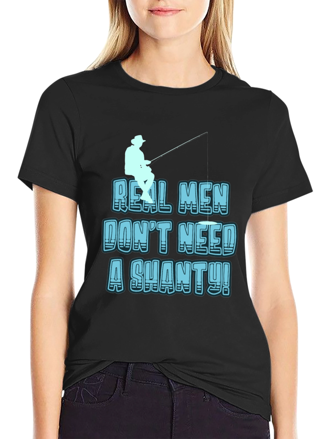 Real Men Dont Need a Shanty T-Shirt Fishing Tee