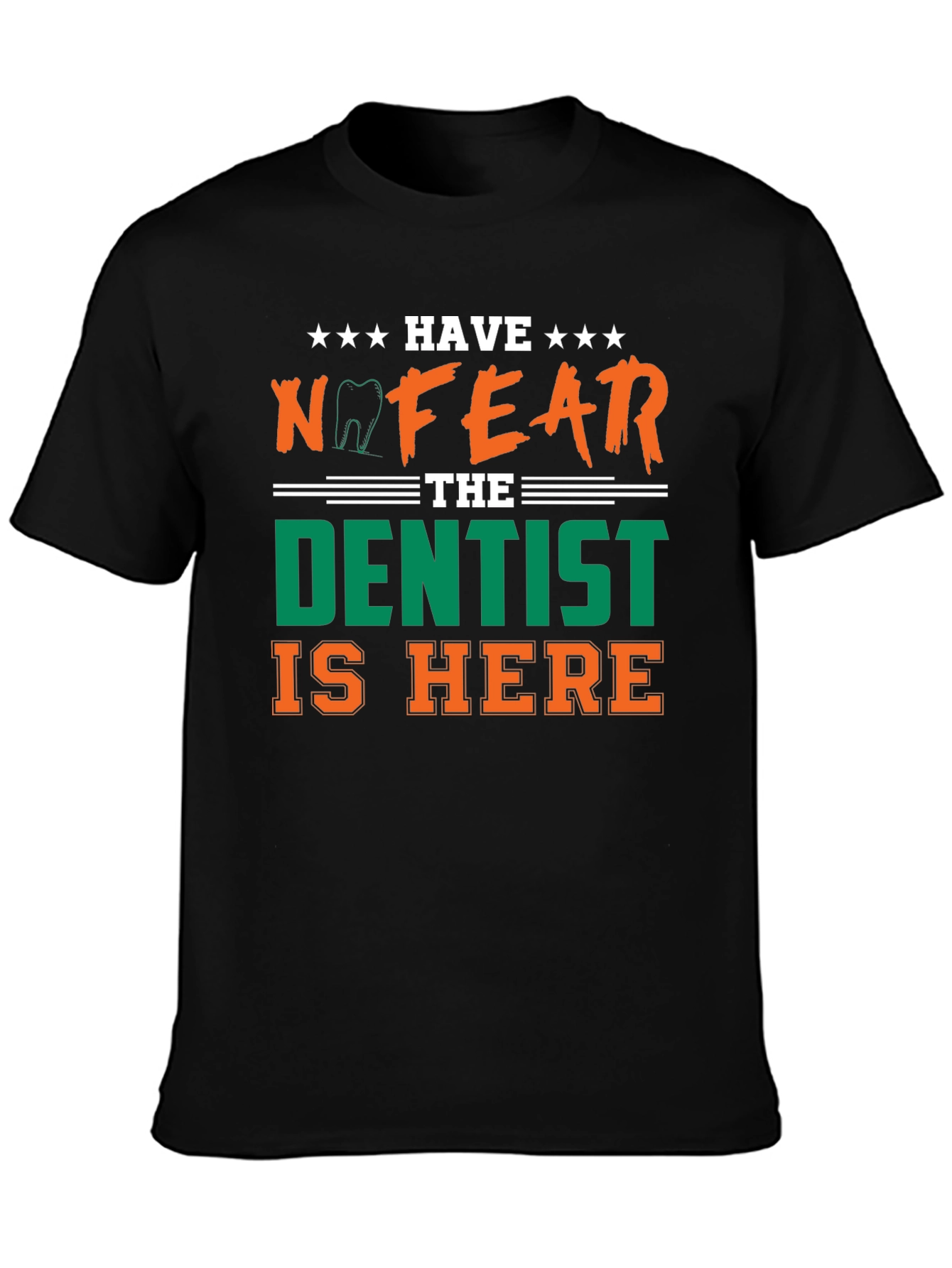 Have No Fear The Dentist Is Here T-Shirt