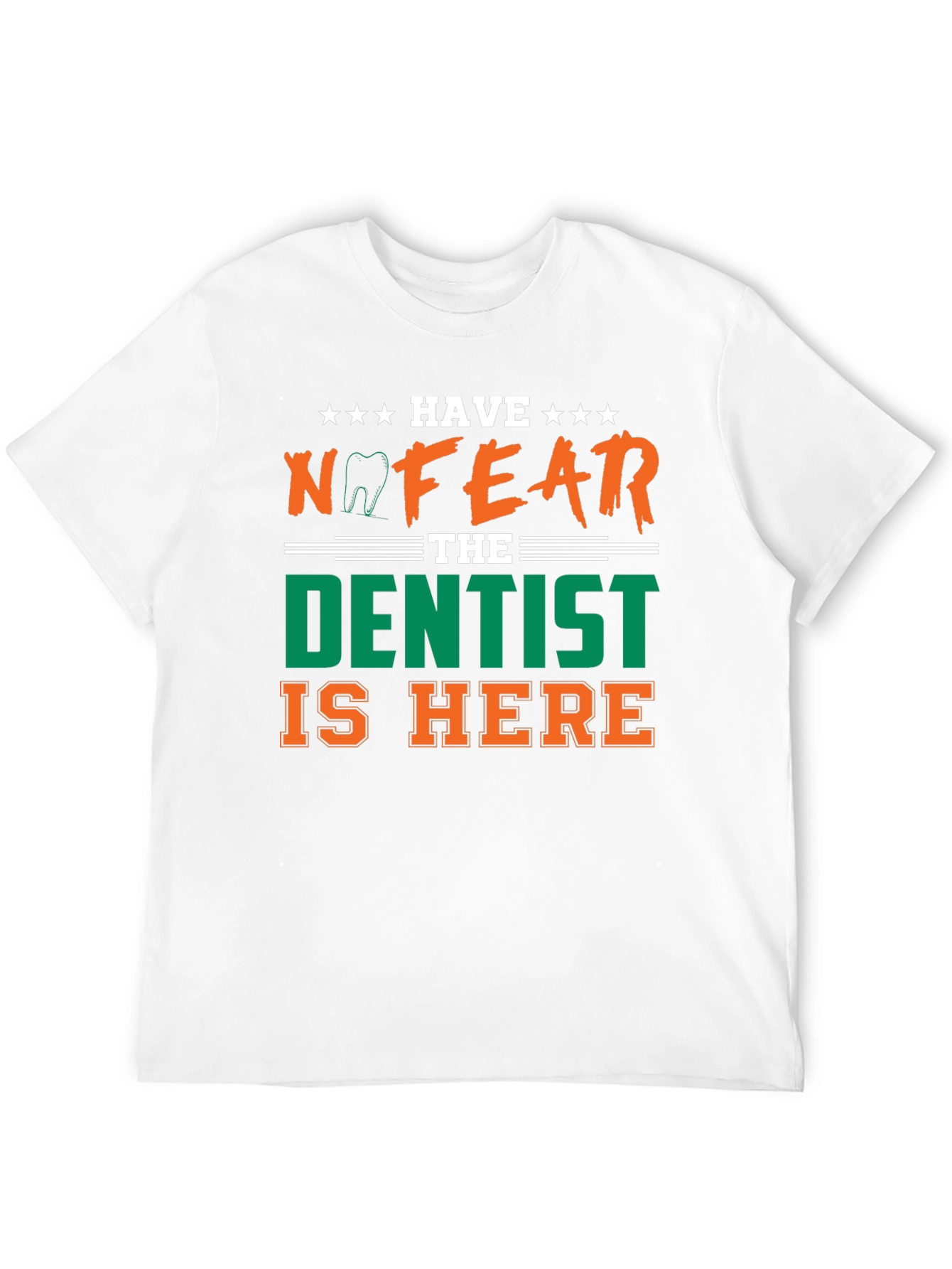 Have No Fear The Dentist Is Here T-Shirt