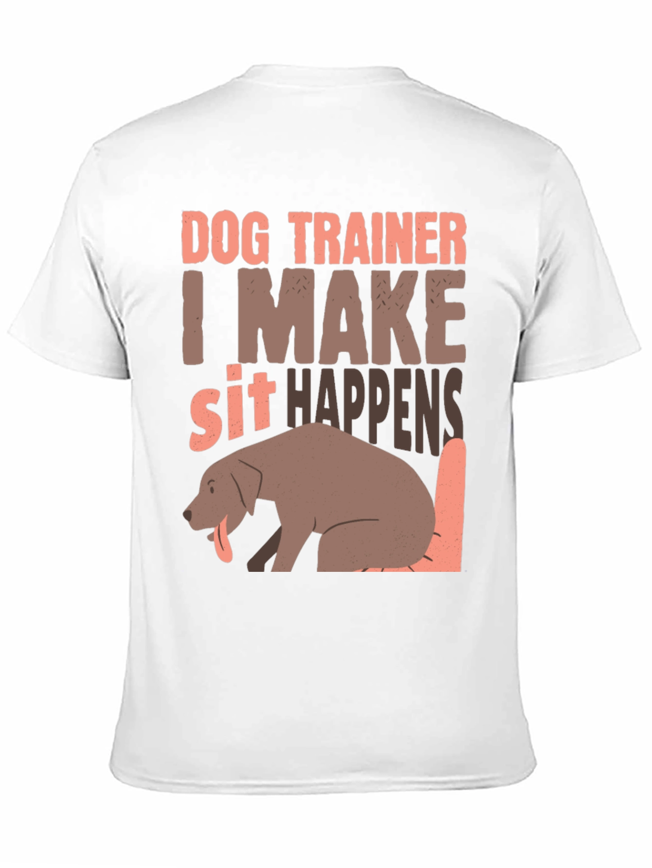 Dog Trainer T-Shirt - I Make Sit Happens