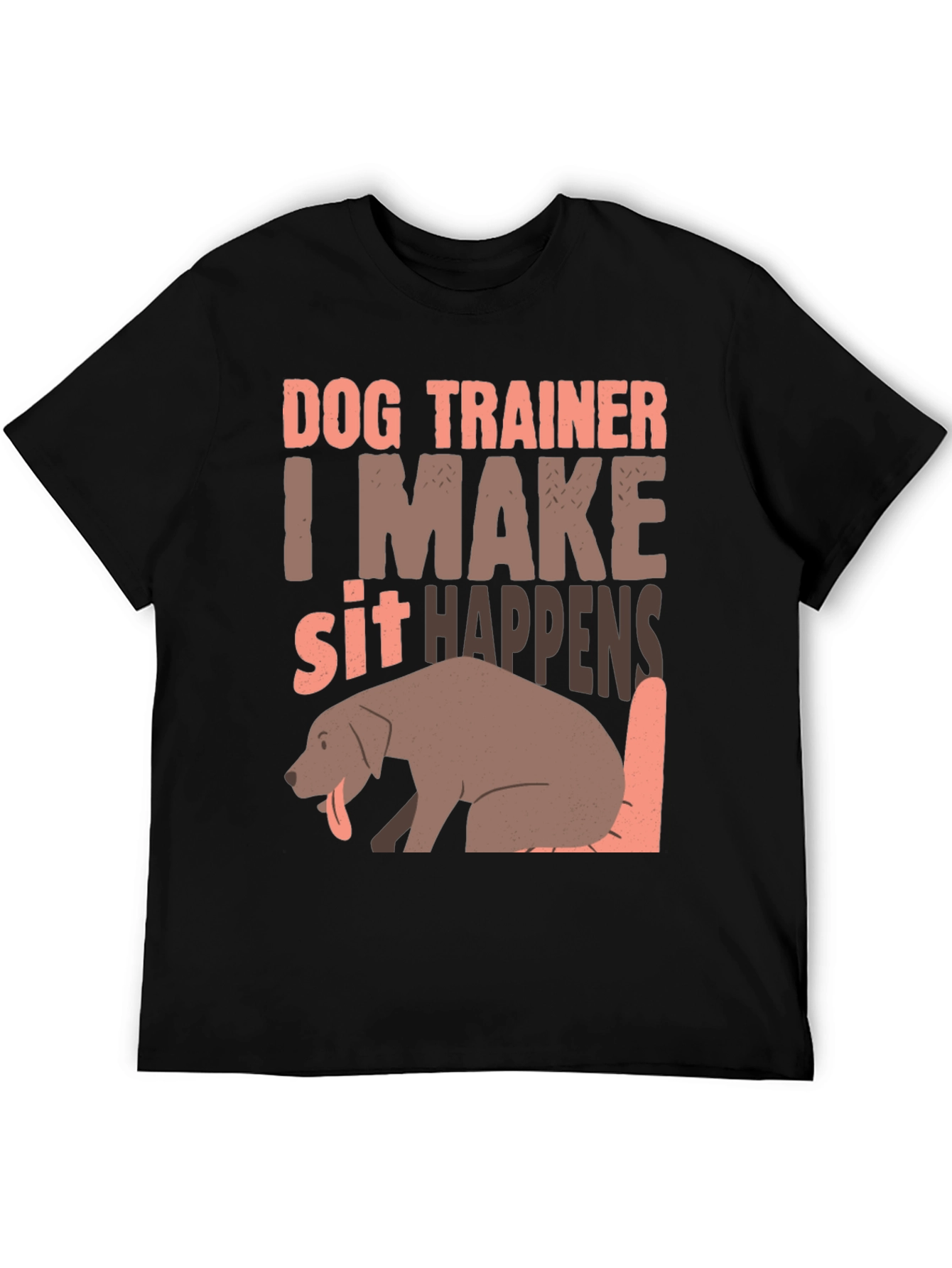 Dog Trainer T-Shirt - I Make Sit Happens