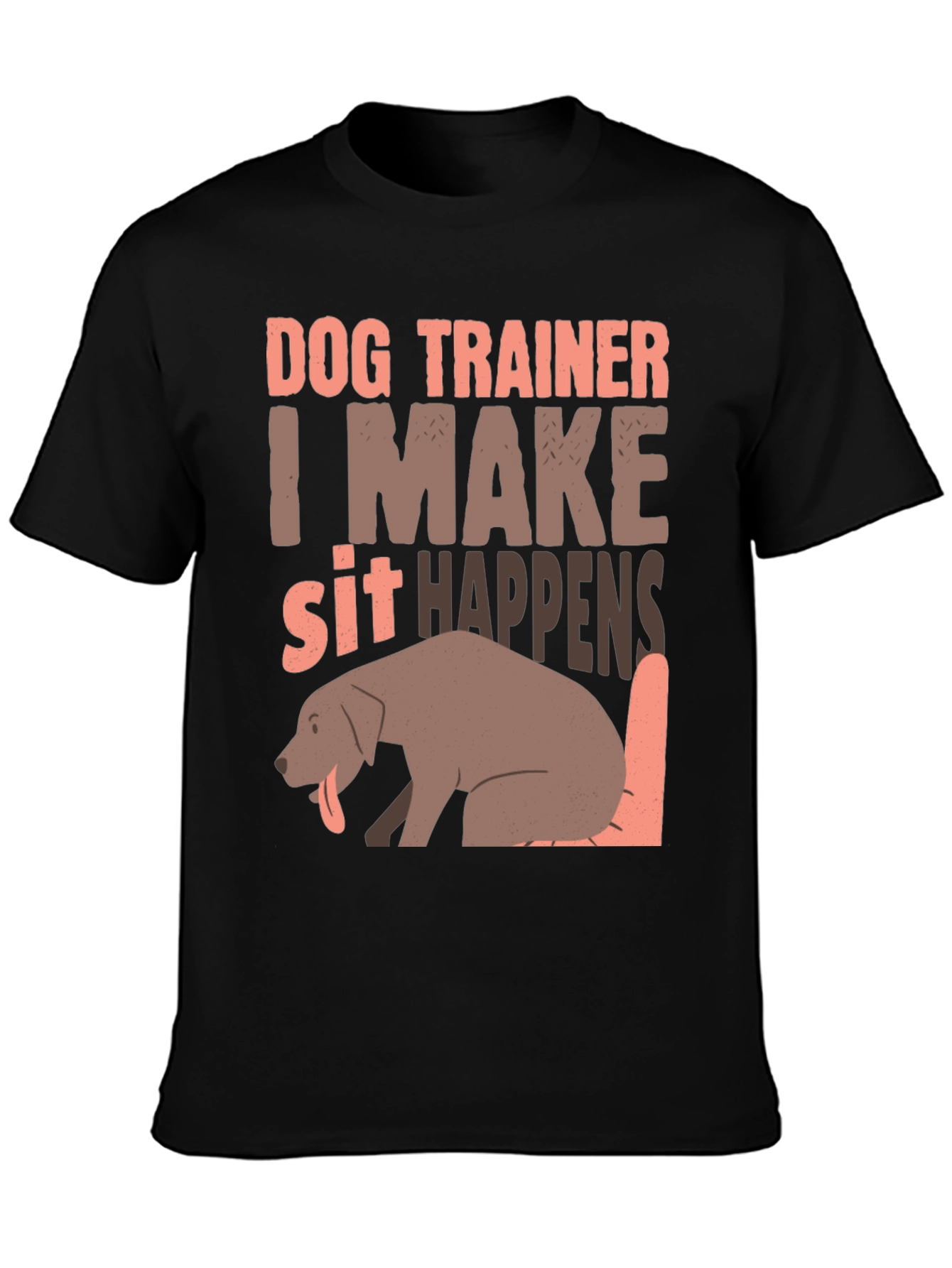 Dog Trainer T-Shirt - I Make Sit Happens