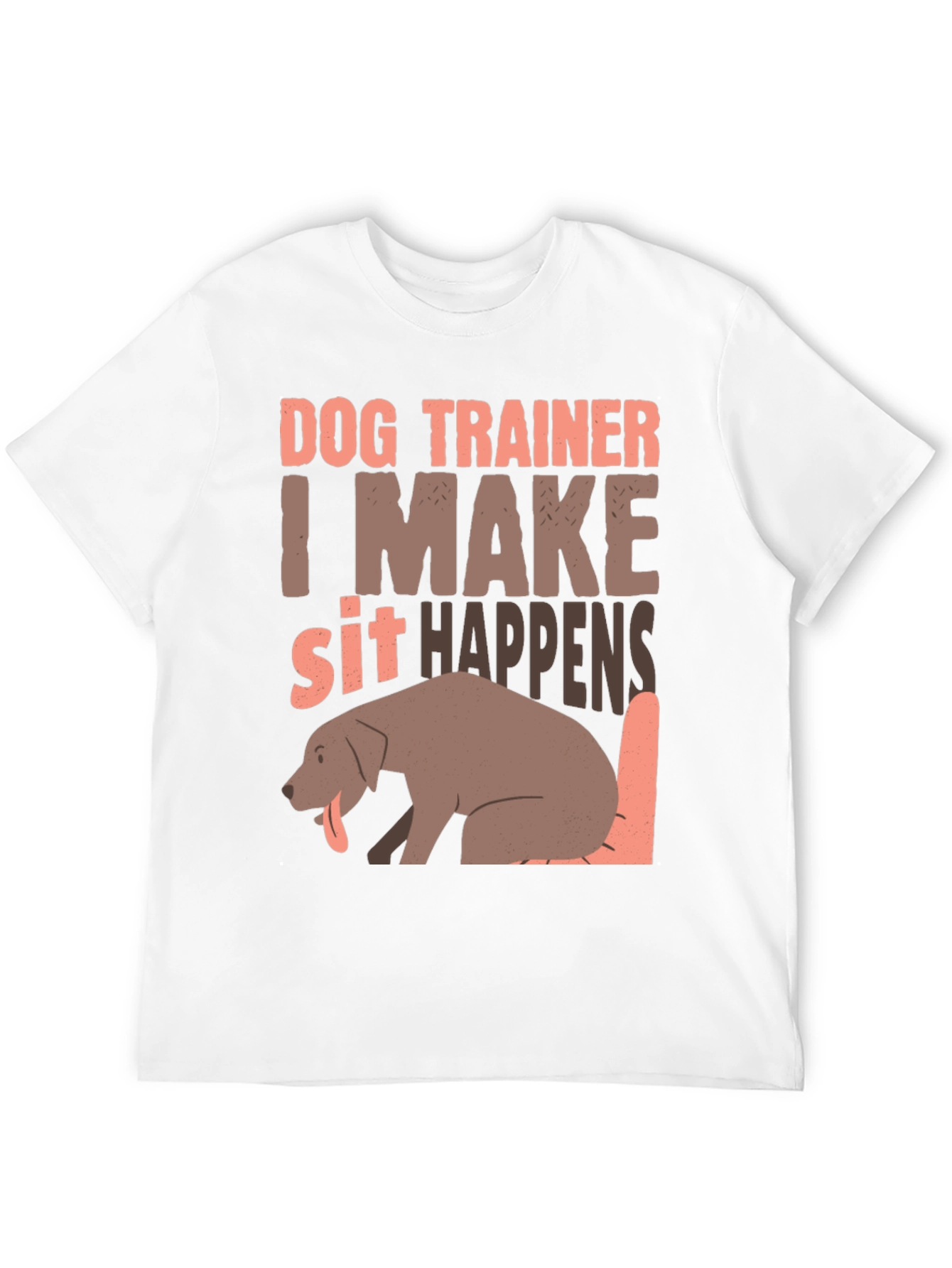 Dog Trainer T-Shirt - I Make Sit Happens