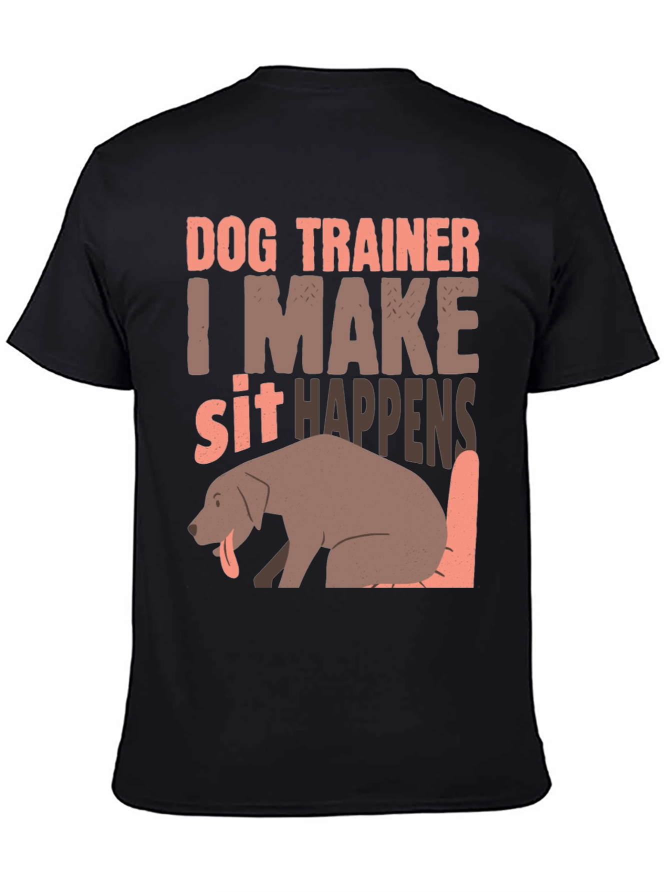 Dog Trainer T-Shirt - I Make Sit Happens