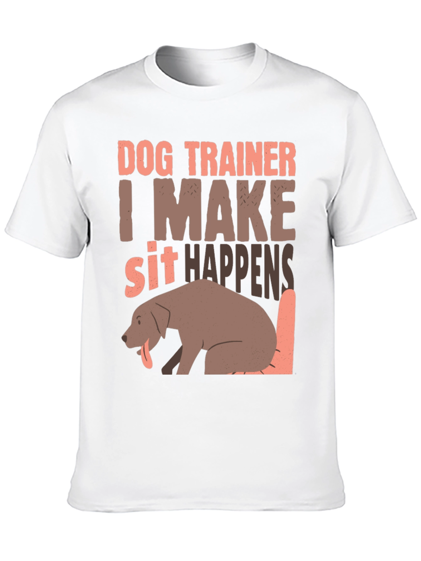 Dog Trainer T-Shirt - I Make Sit Happens