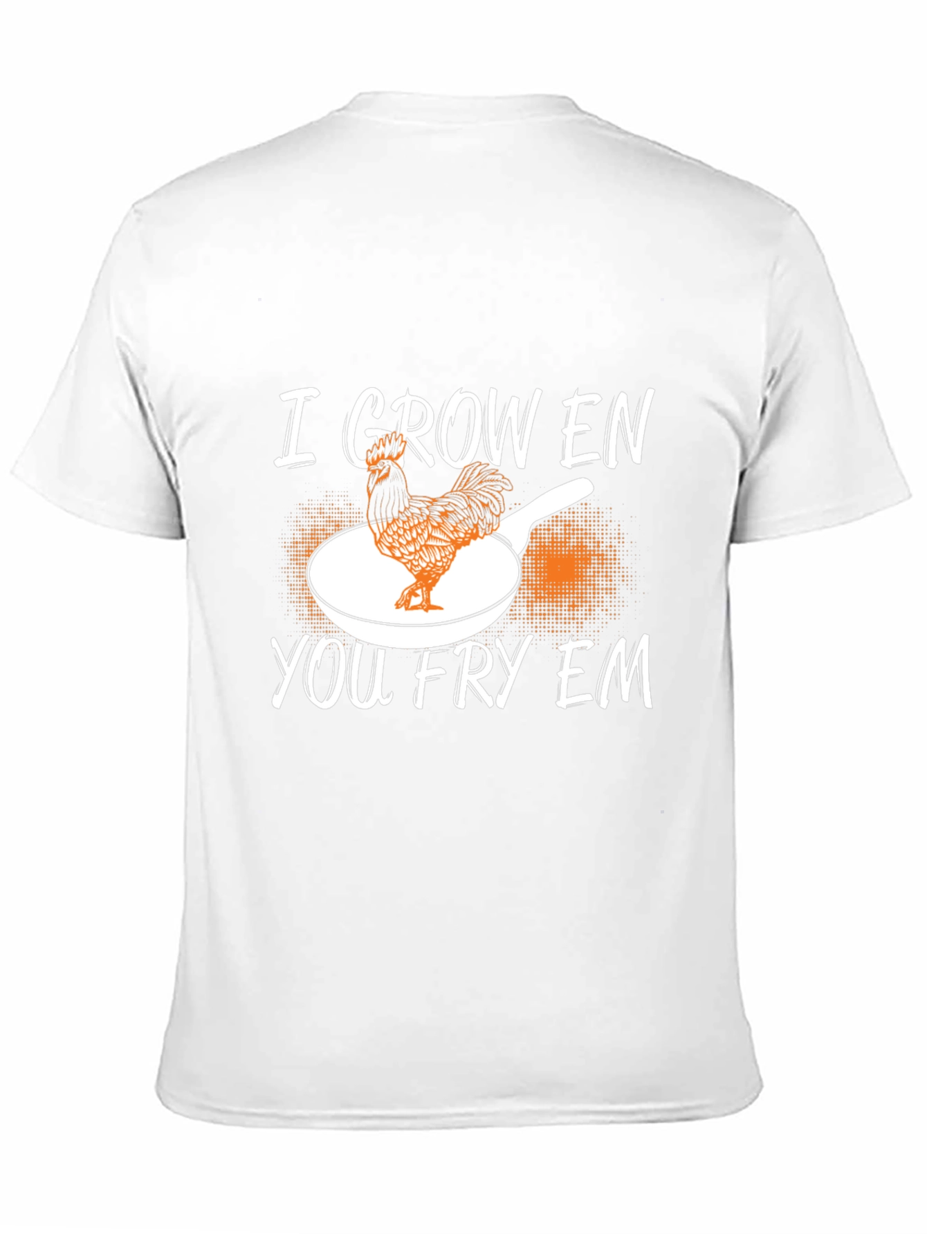 I Grow Em You Fry Em Chicken Graphic T-Shirt