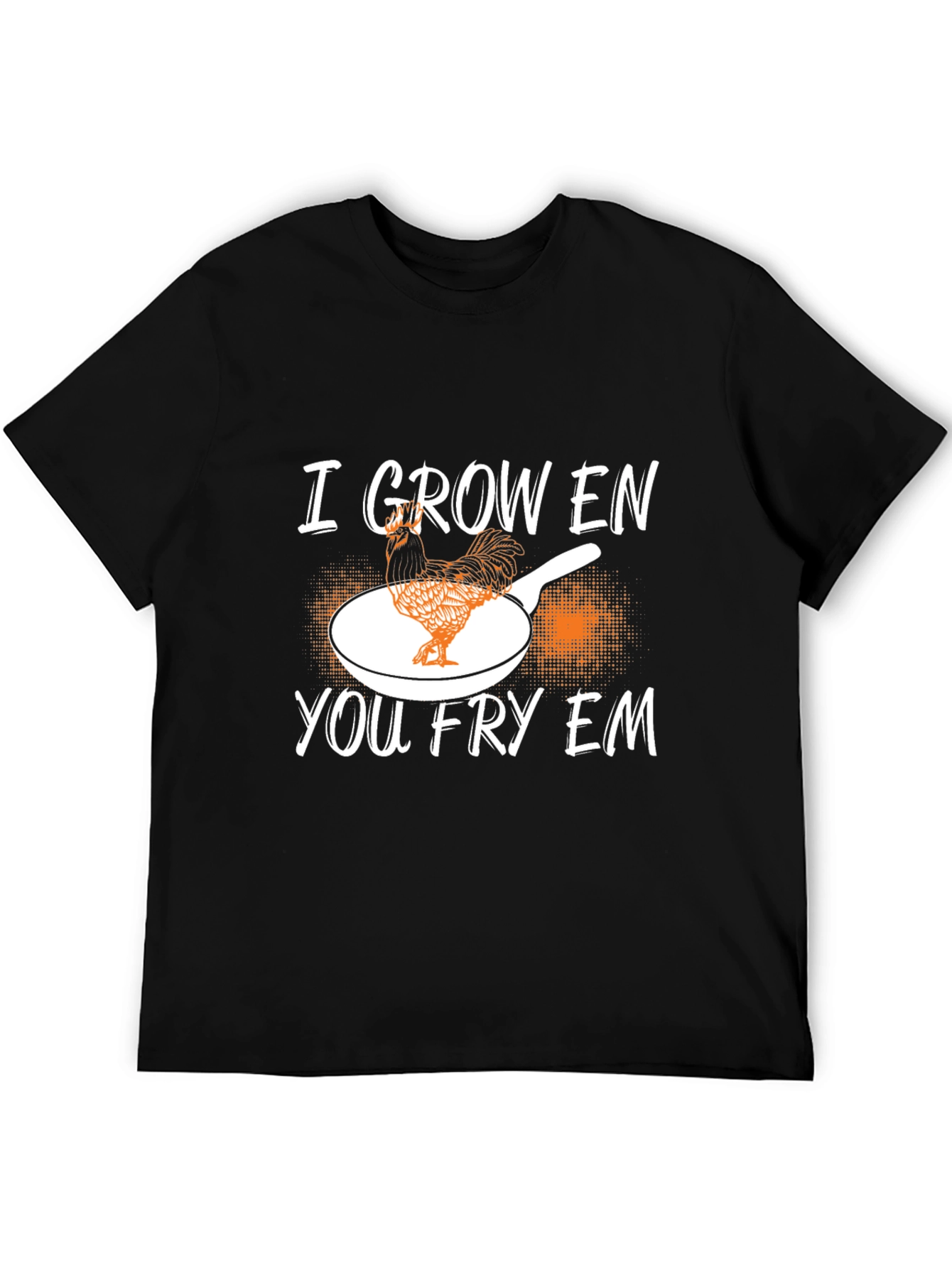 I Grow Em You Fry Em Chicken Graphic T-Shirt