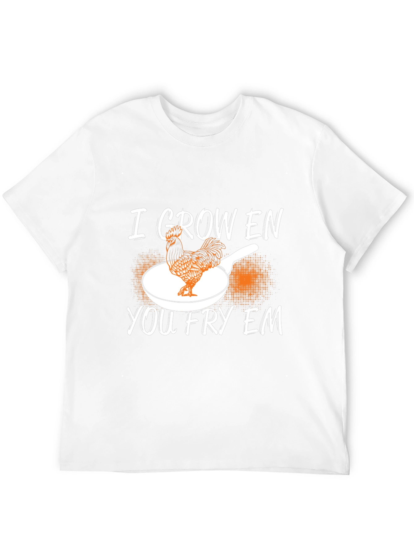 I Grow Em You Fry Em Chicken Graphic T-Shirt