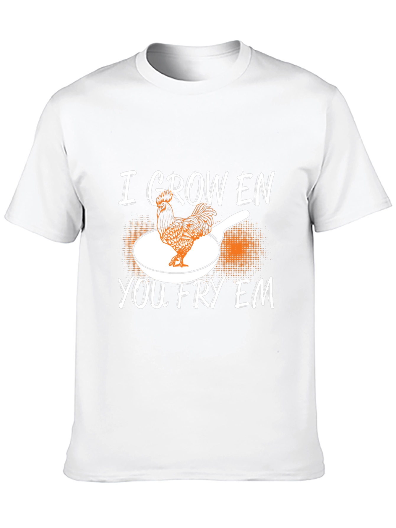 I Grow Em You Fry Em Chicken Graphic T-Shirt