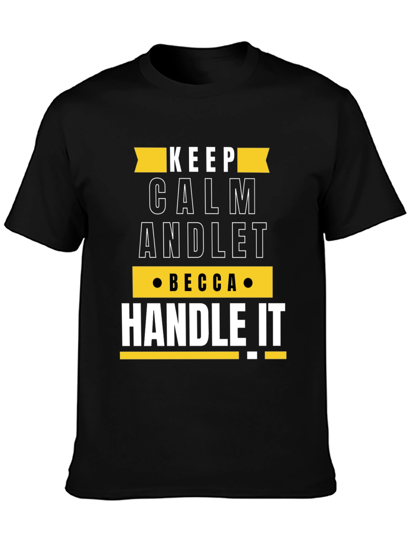 Keep Calm Becca Handle It Funny Custom T-Shirt