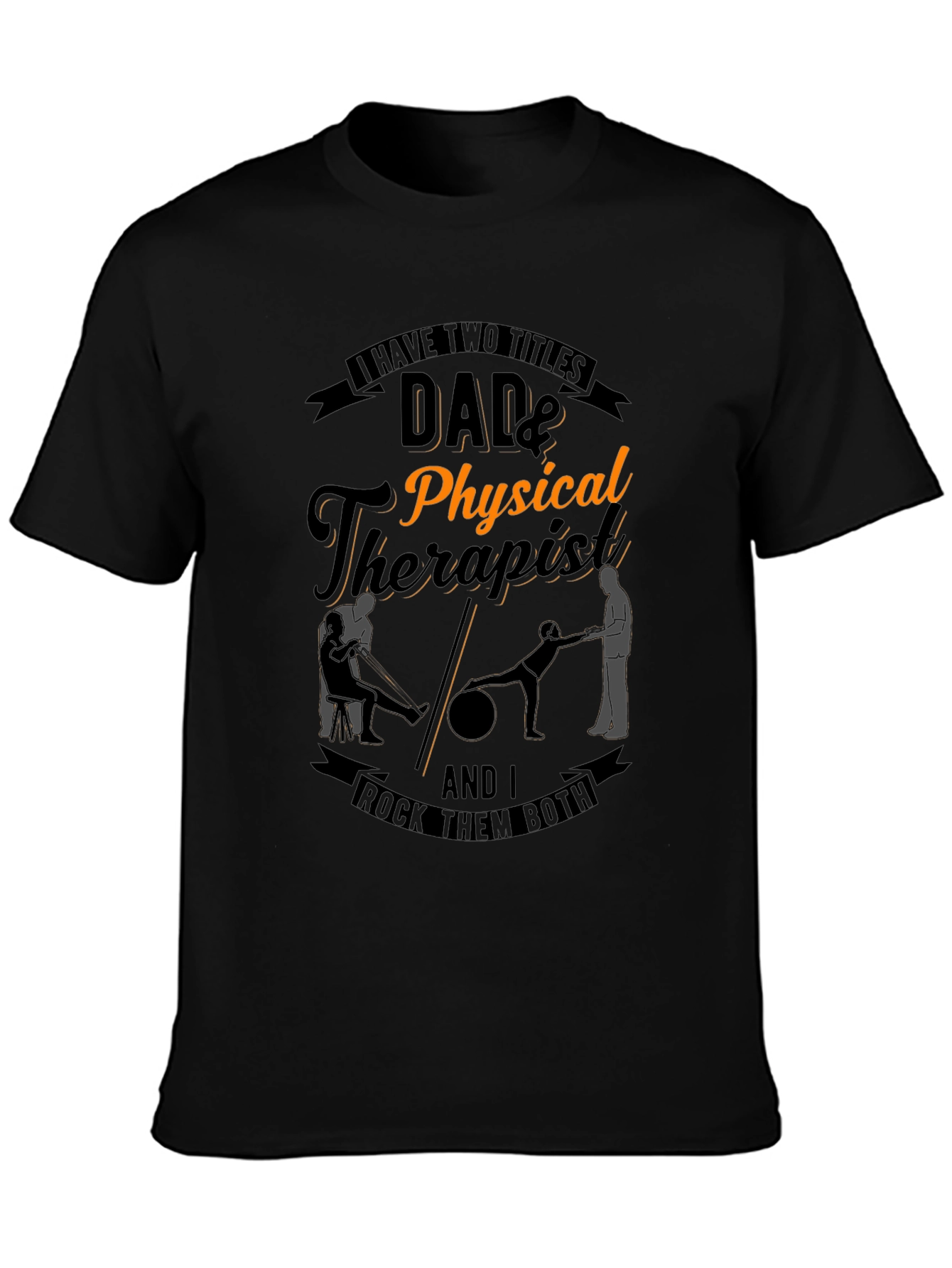 Dad & Physical Therapist T-Shirt: Rock Them Both!