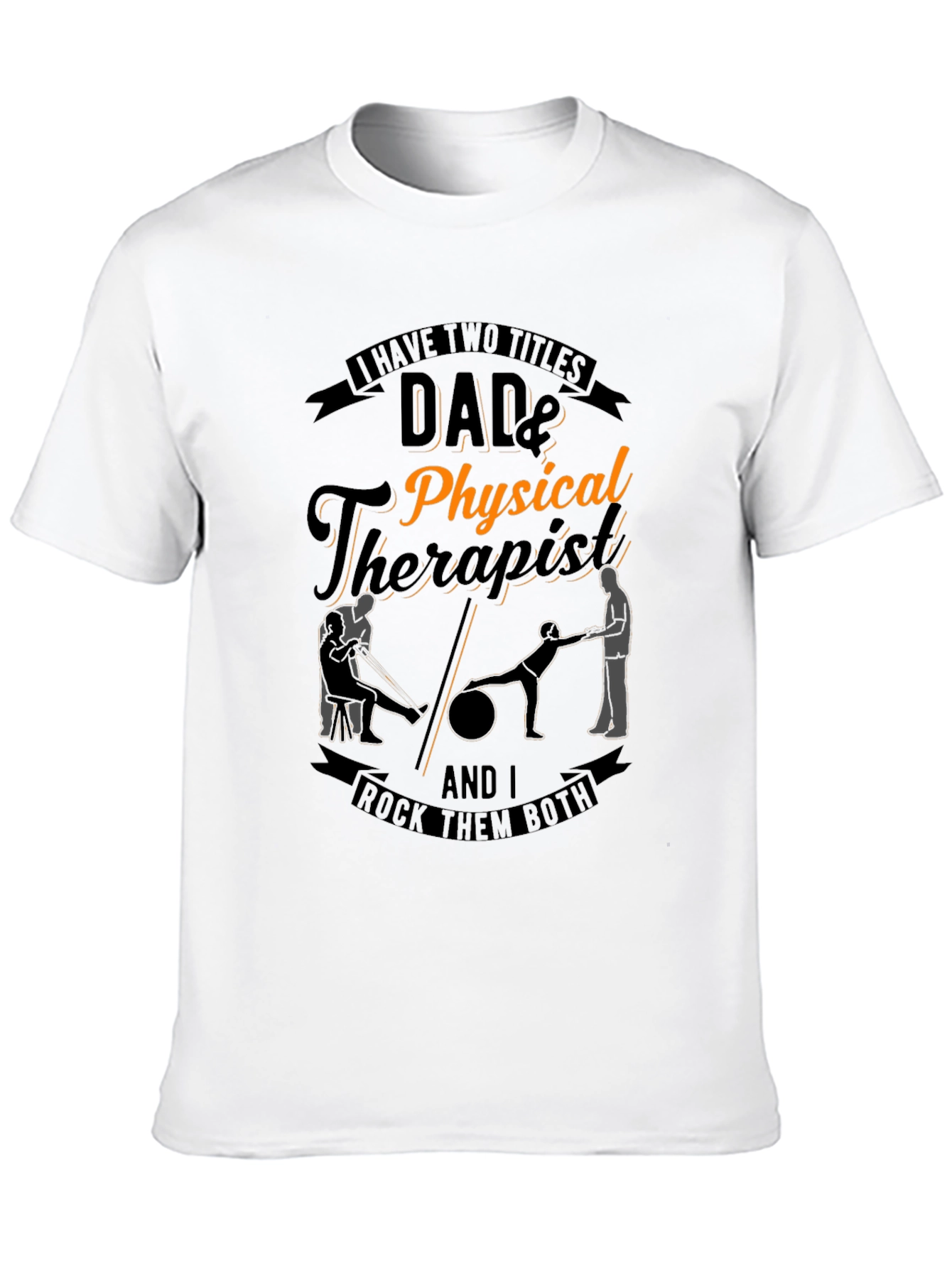 Dad & Physical Therapist T-Shirt: Rock Them Both!