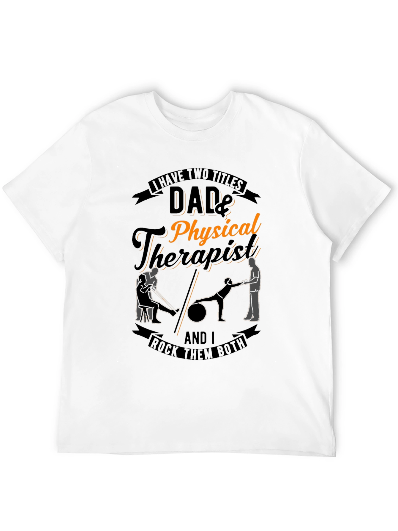 Dad & Physical Therapist T-Shirt: Rock Them Both!