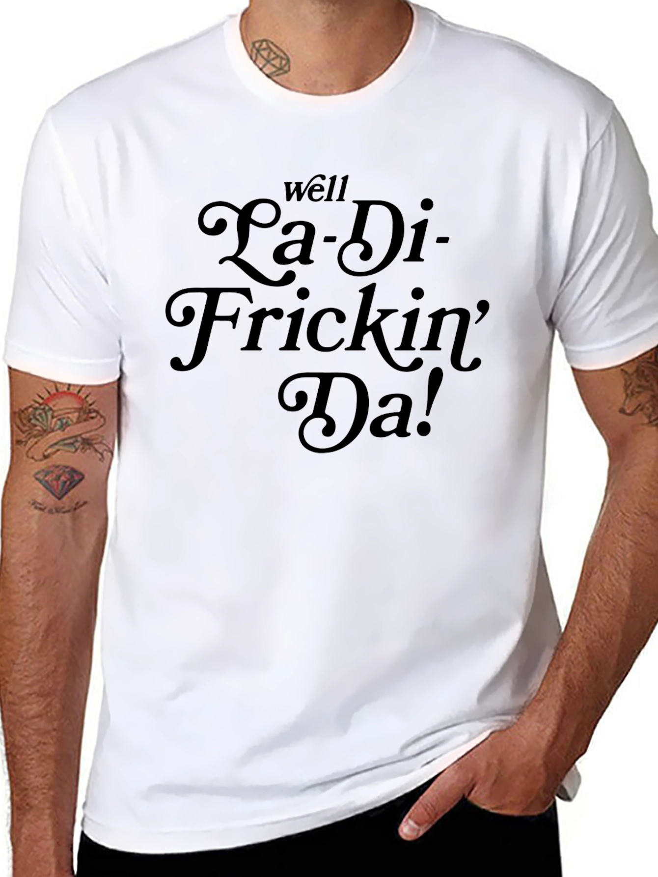 La-Di-Frickin-Da! Funny Graphic T-Shirt
